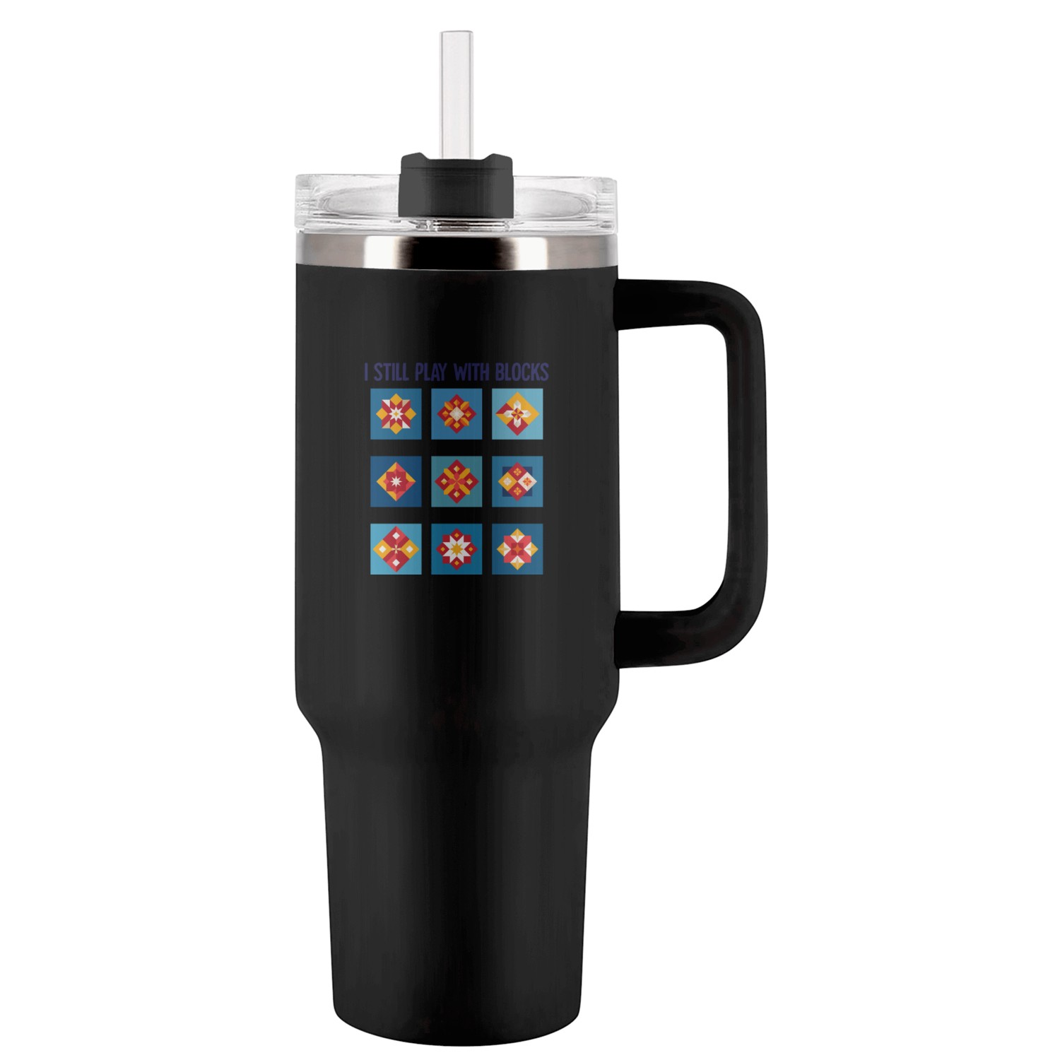 I Still Play With Blocks Quilting Humor Patterns Tumblers 40 Oz With Handle