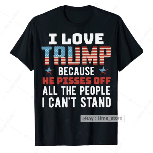 I Love Trump 2024 Because He Pisses Off T-shirt