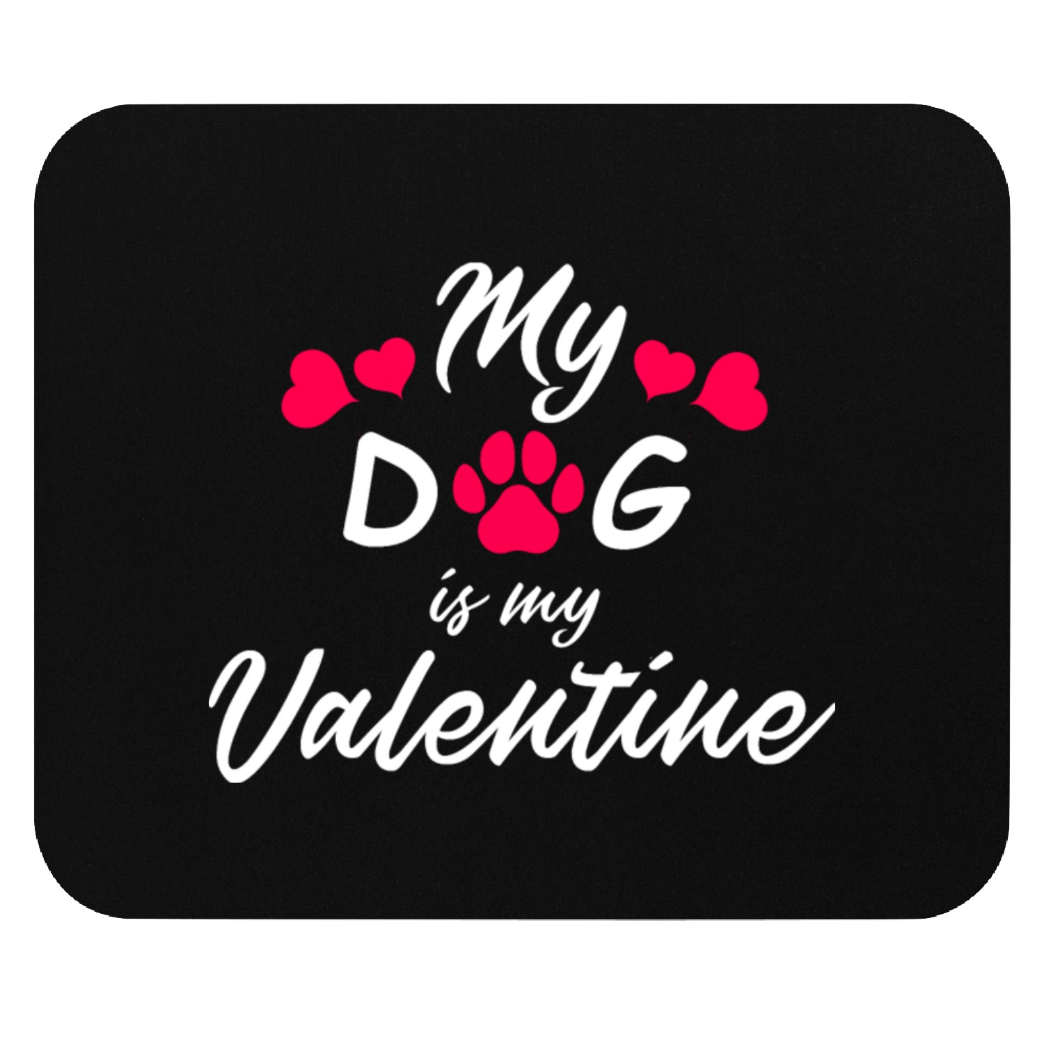My dog is my valentine Mouse Pads