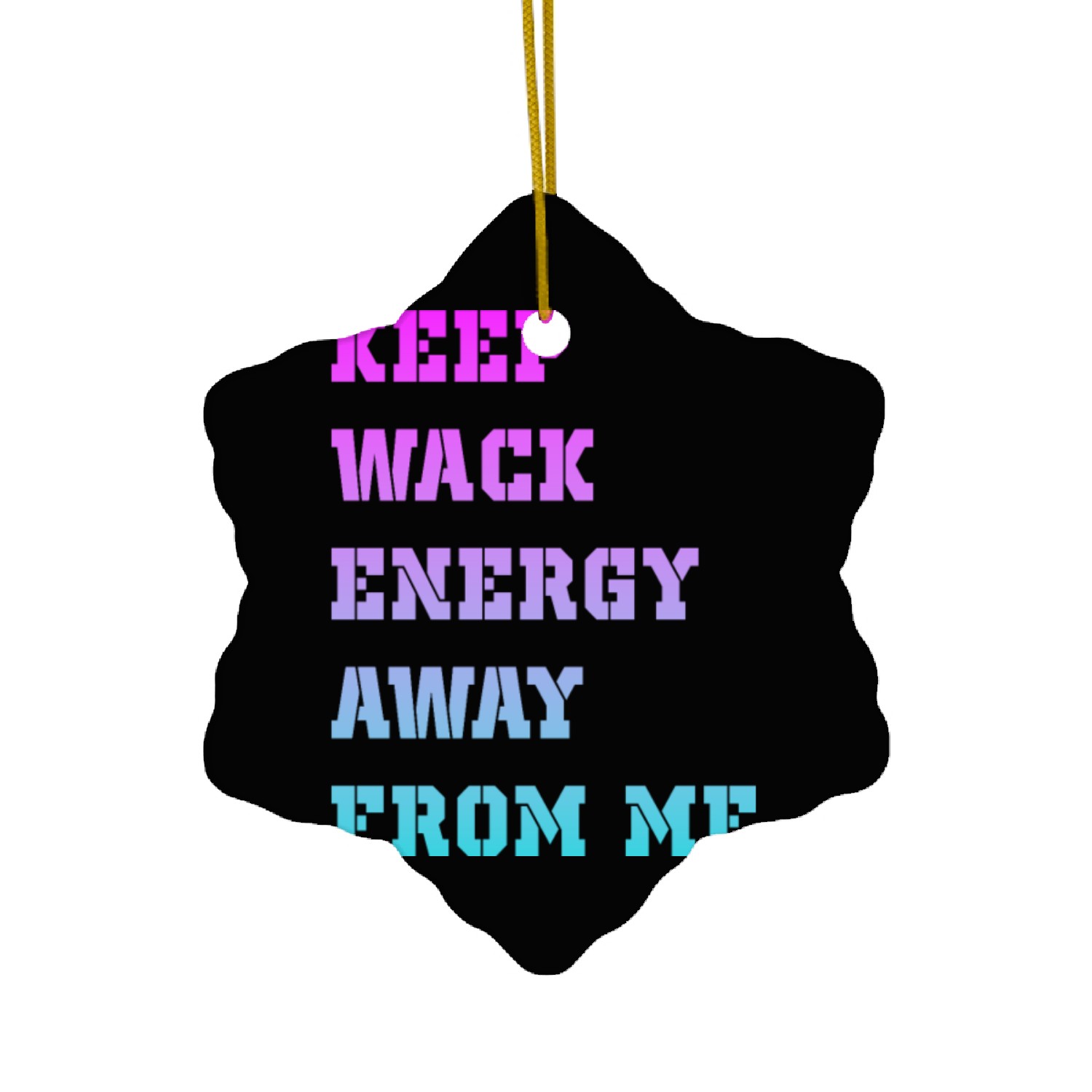 keep wack energy away from me 2 Ceramic Ornaments