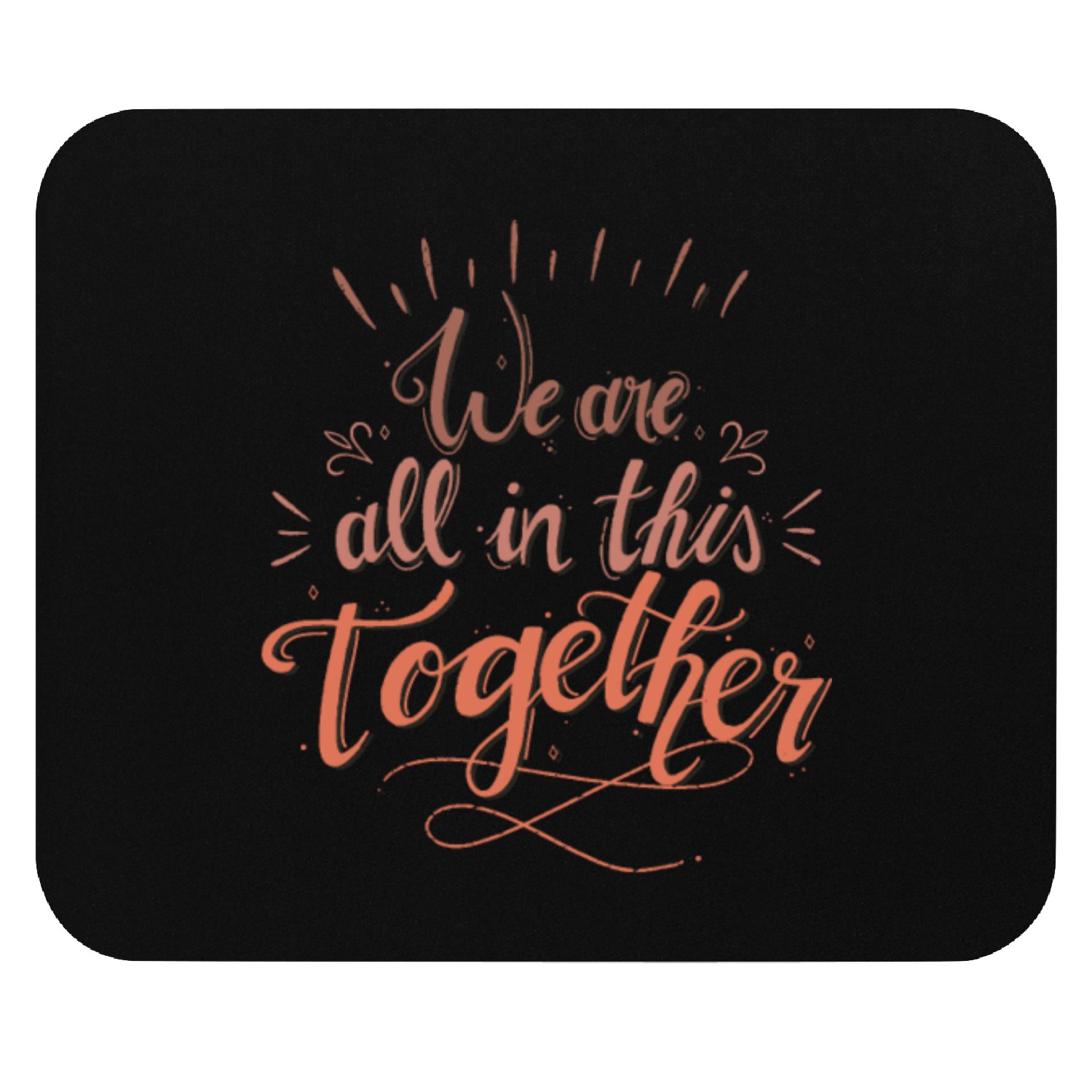 We are all in this together Mouse Pads