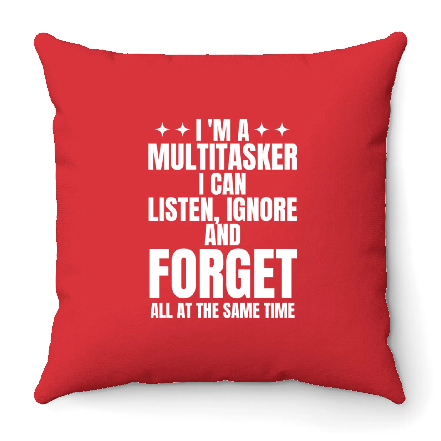 I'm a multitasker I can listen ignore and forget.. Throw Pillows