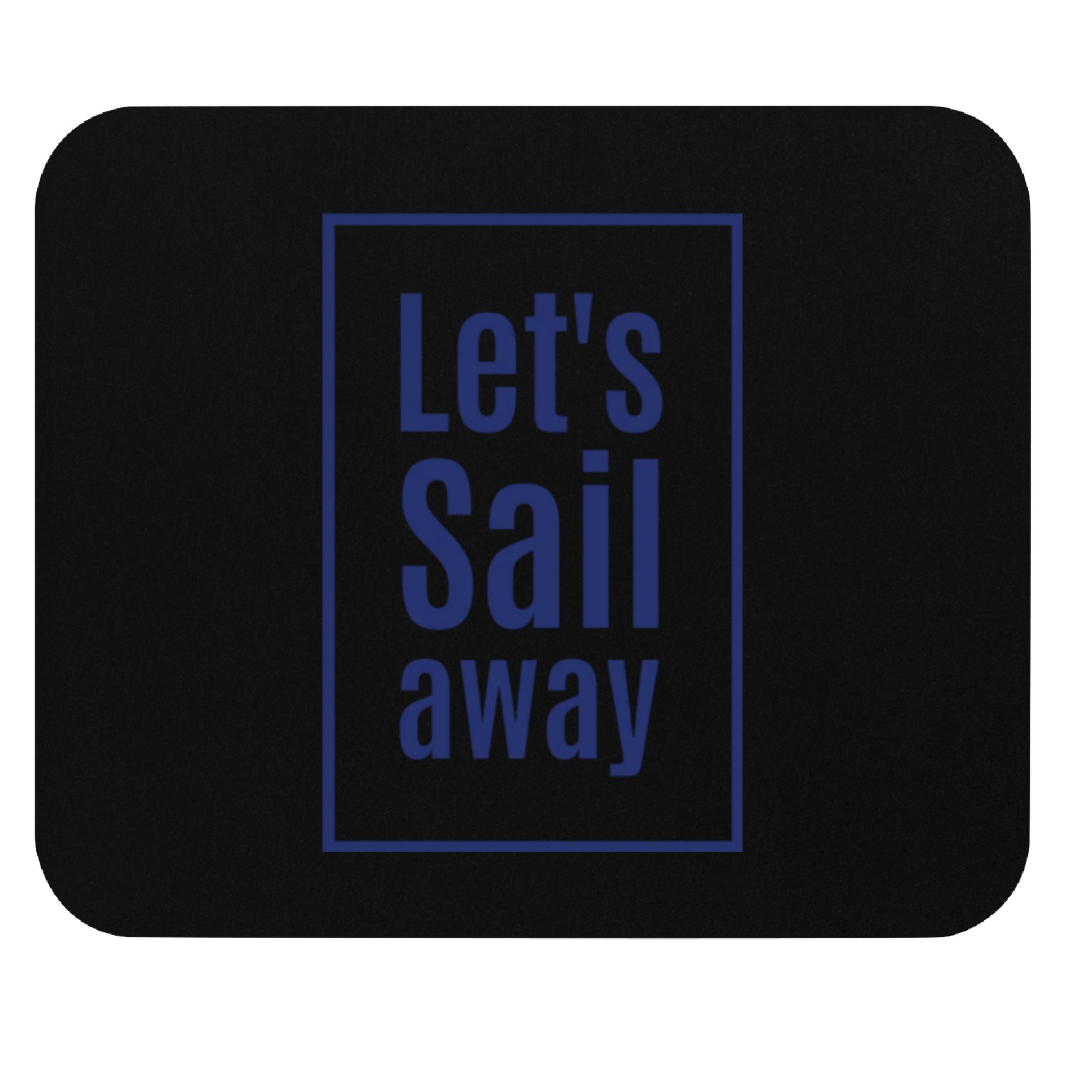 Let s Sail Away Mouse Pads