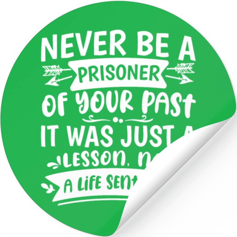 Never Be A Prisoner Of Your Past Stickers