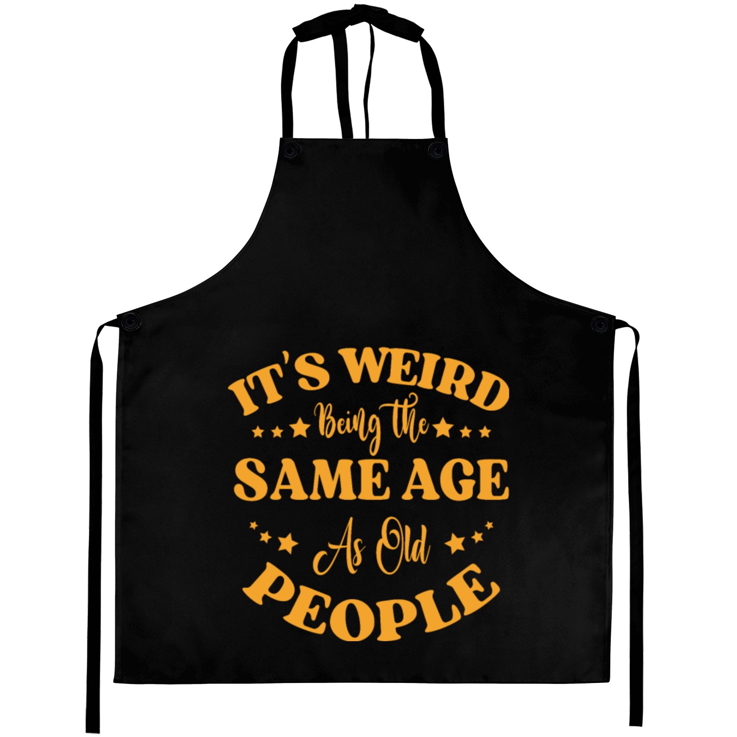 It s Weird Being The Same Age As Old People Aprons