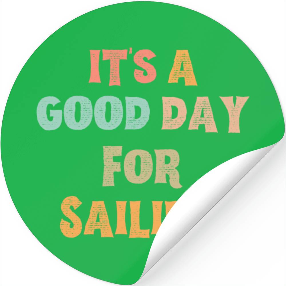 It s A Good Day For Sailing Stickers