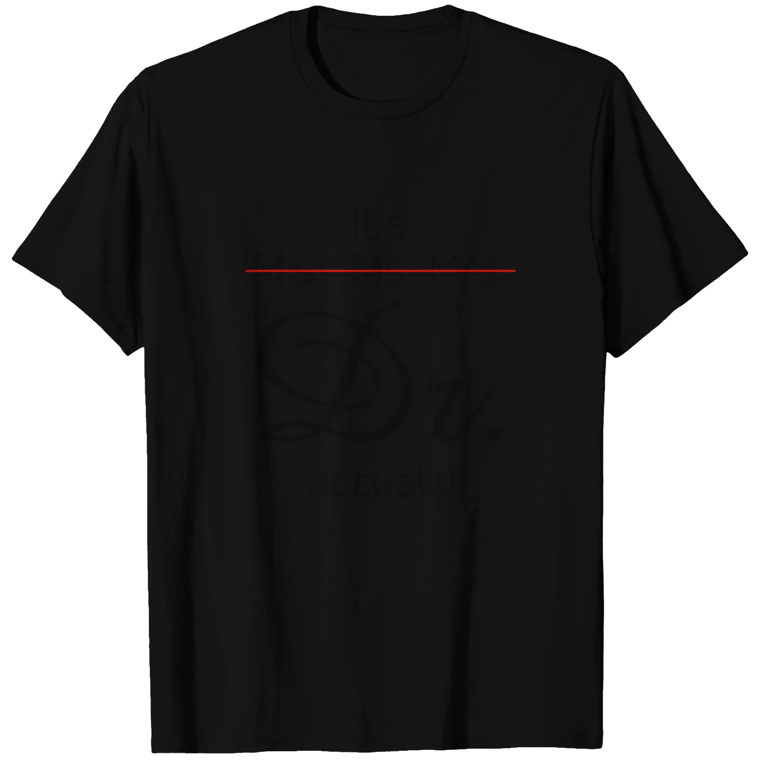 It's Miss Ms Mrs Dr Actually T-Shirt