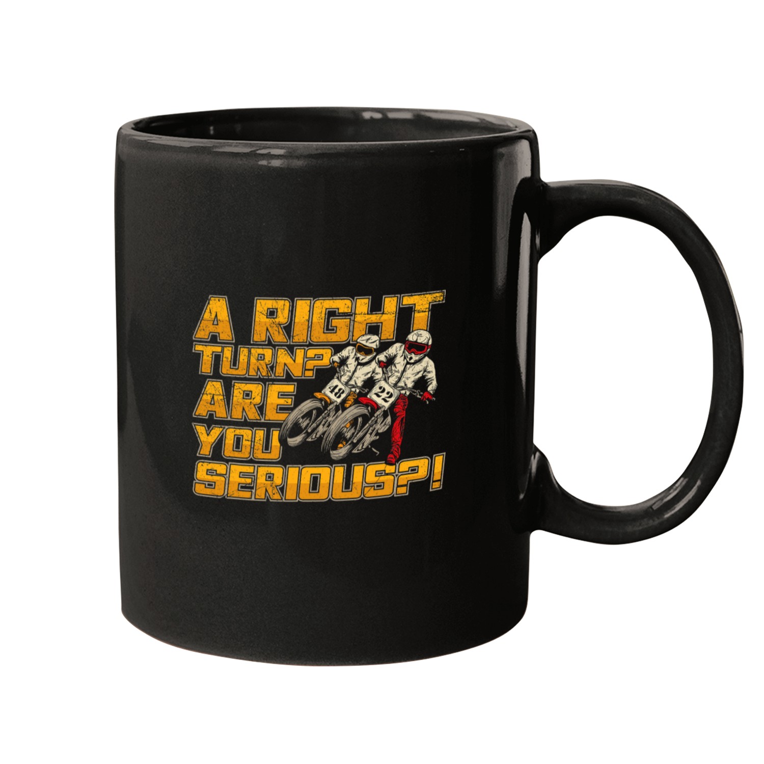 A right turn Are you serious Quote for a Flat Tracker Mugs