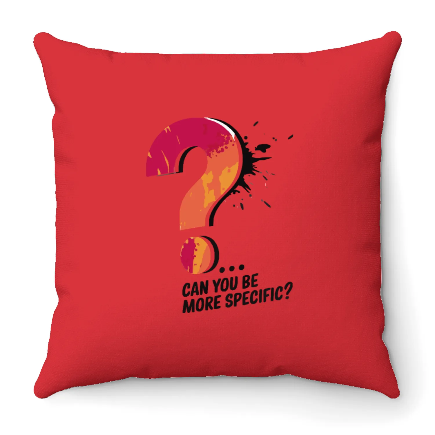 Can You Be More Specific? Throw Pillows