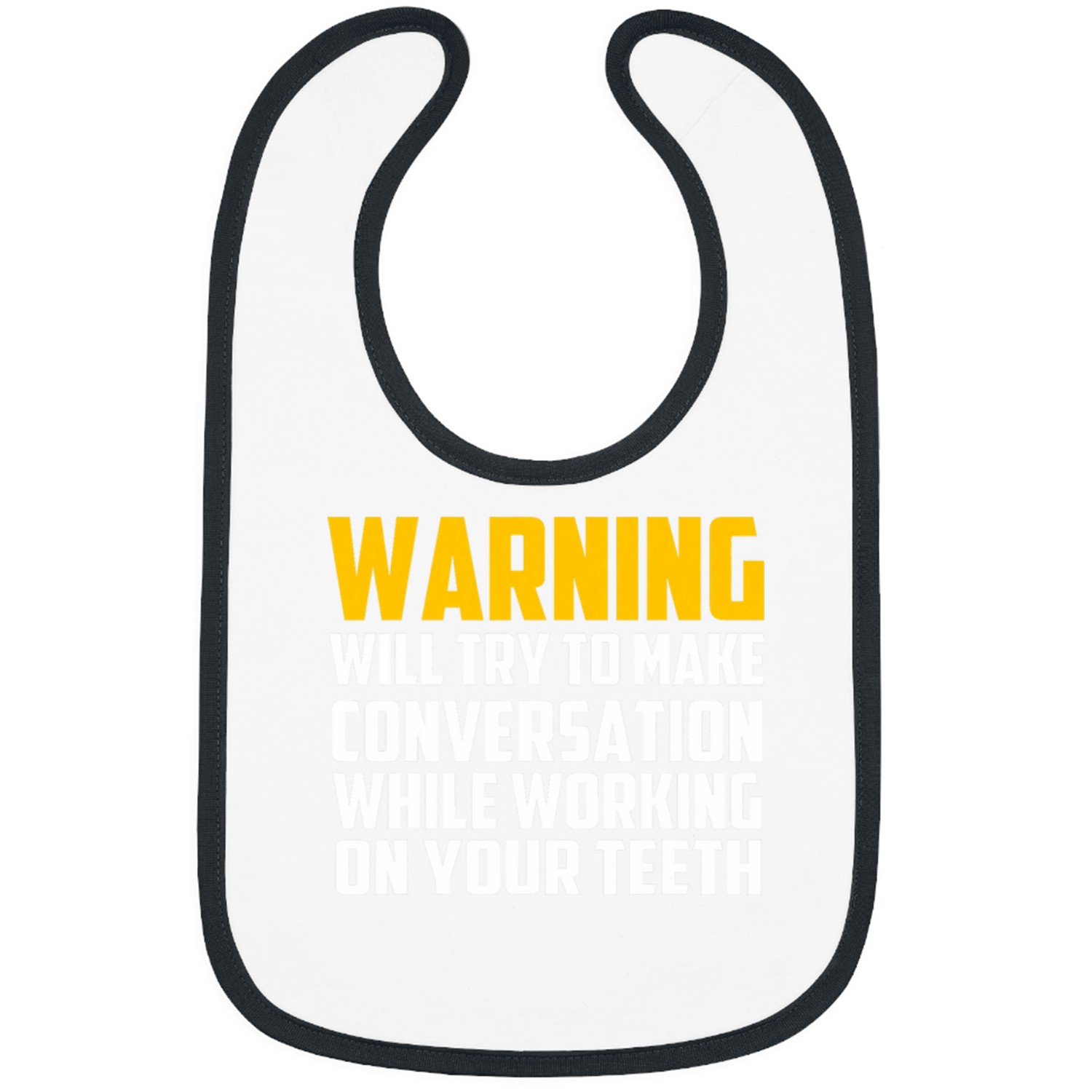 dentists Job Warning Will Make Conversation While Fixing Teeth Bibs