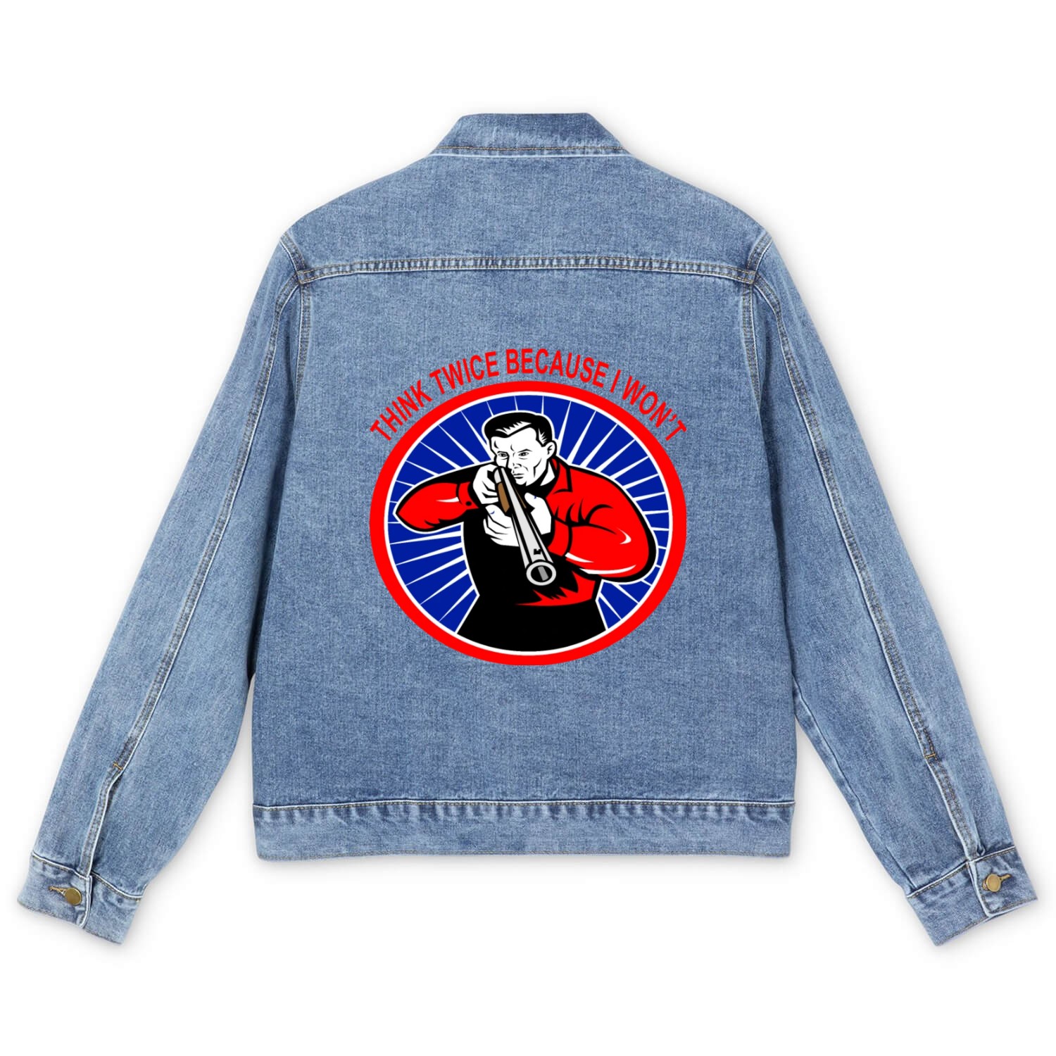 Think Twice Because I Won’t ©WhiteTigerLLC.Com Men's Denim Jackets