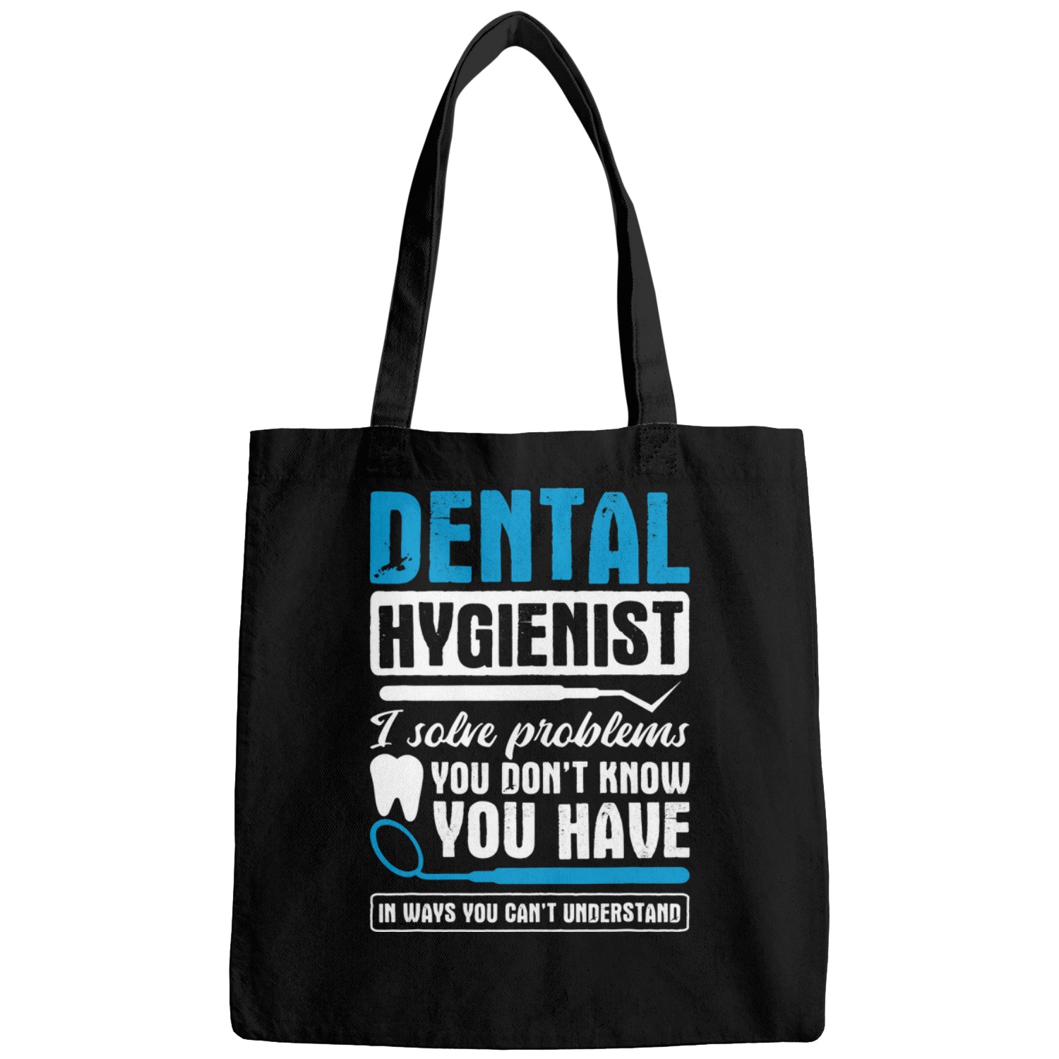Dental Hygienist I Solve Problems dentists Dental Assistant Bags