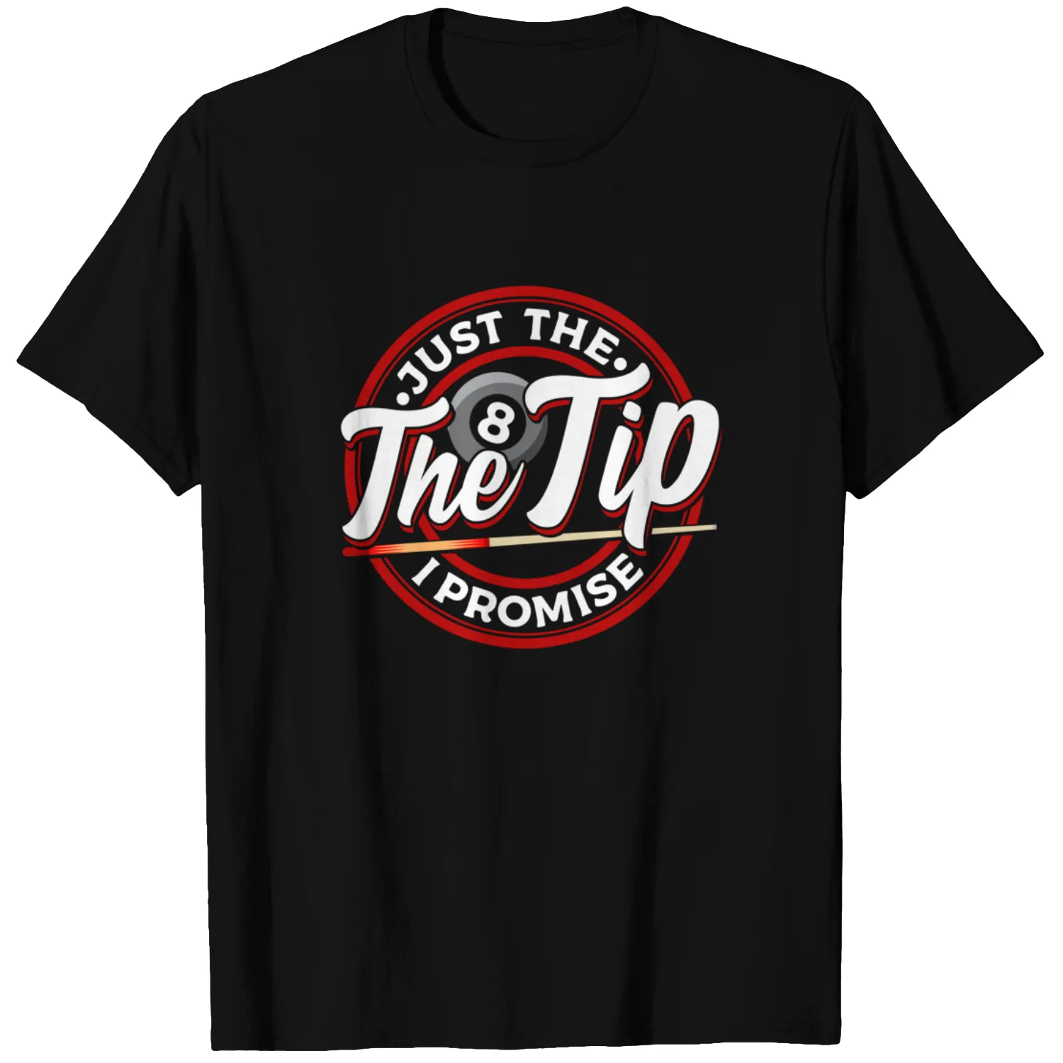 Just The Tip I Promise Pool Cue Billiards T Shirt