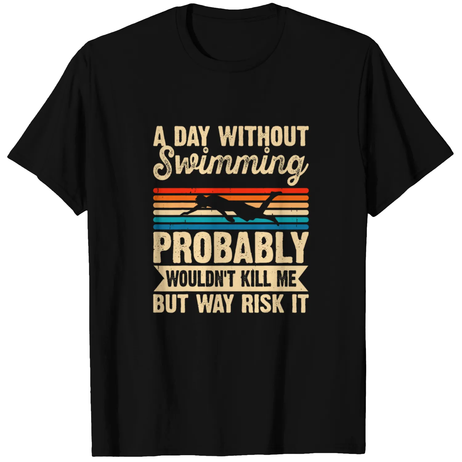 A Day Without Swimming Probably Wouldnt Kill Me Swimmer T-Shirts