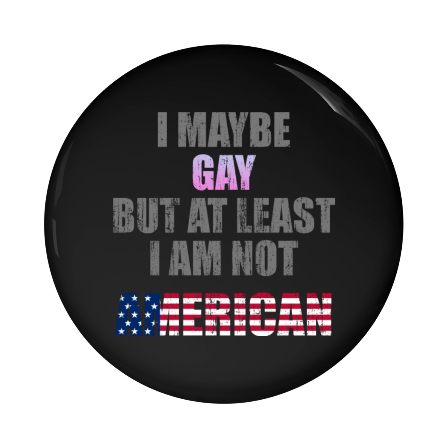 I maybe gay but at least I am not American Pin Buttons