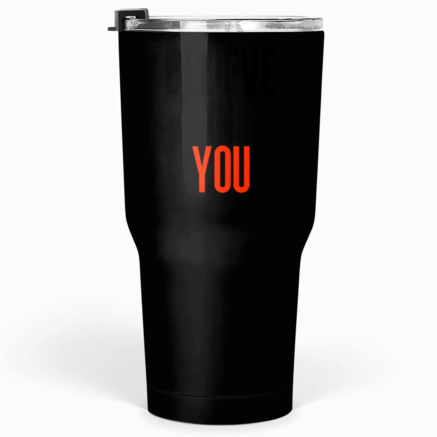 Believe in you Tumblers 30 Oz