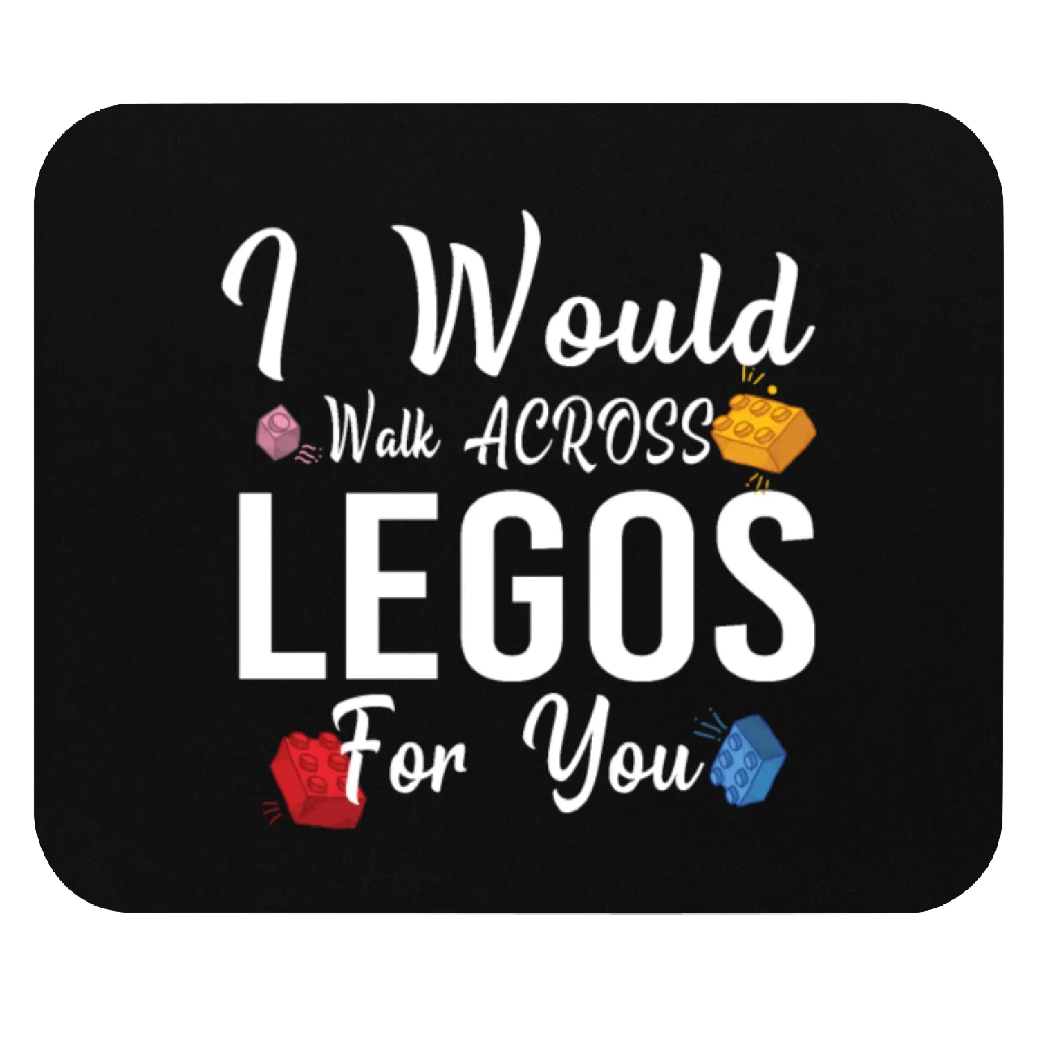 I Would Walk On Legos For You, mom life, Legos lov Mouse Pads
