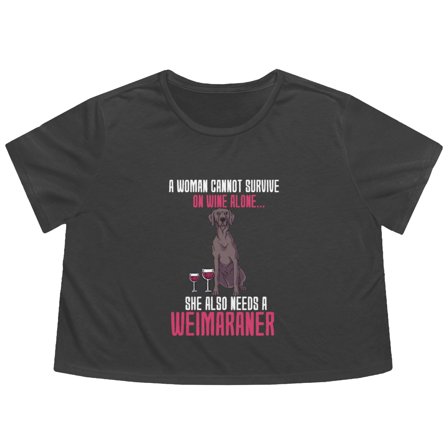 A Woman Cannot Survive On Wine Alone Weimaraner Flowy Cropped Tees