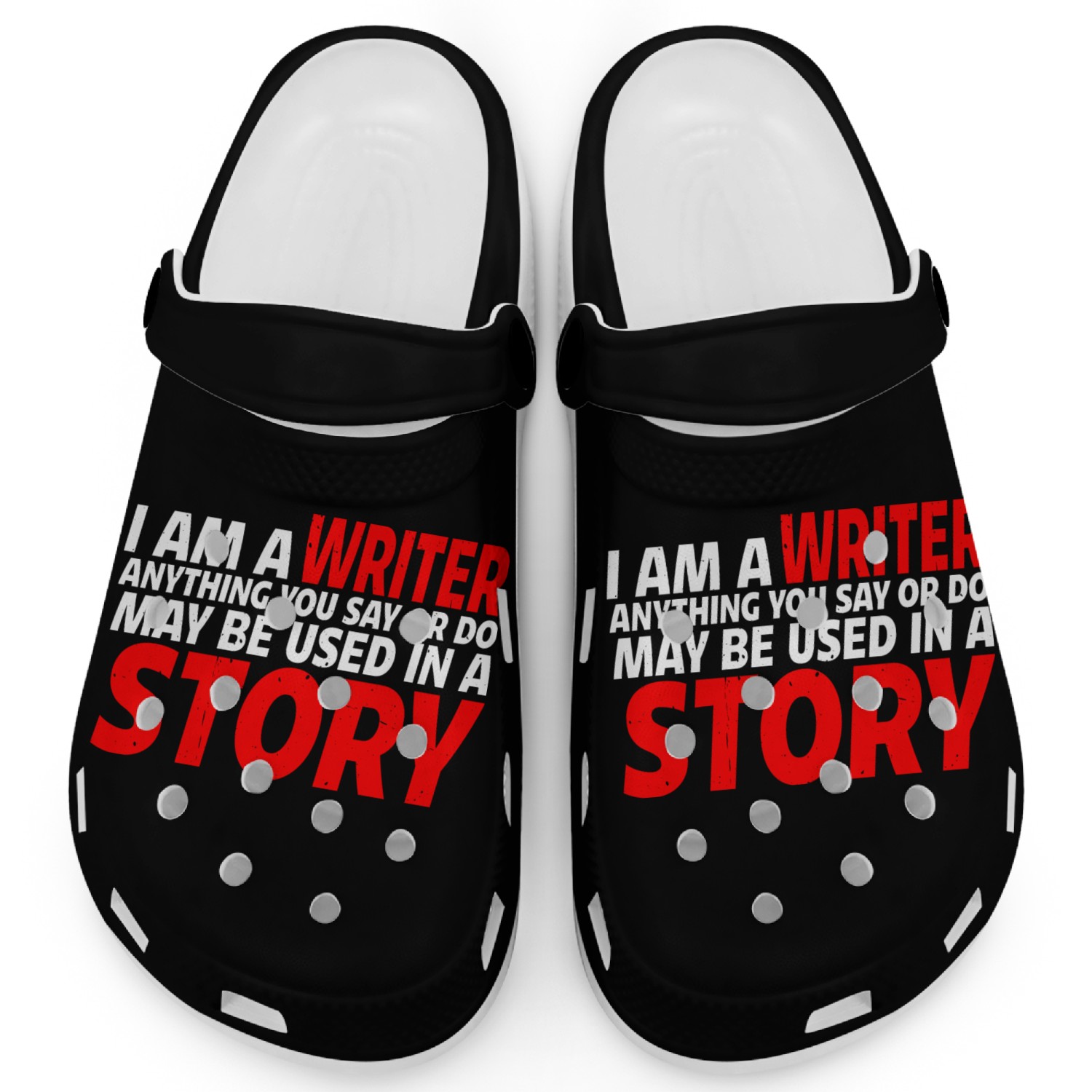 Anything You Say Or Do May Be Used In A Story 26 Clogs