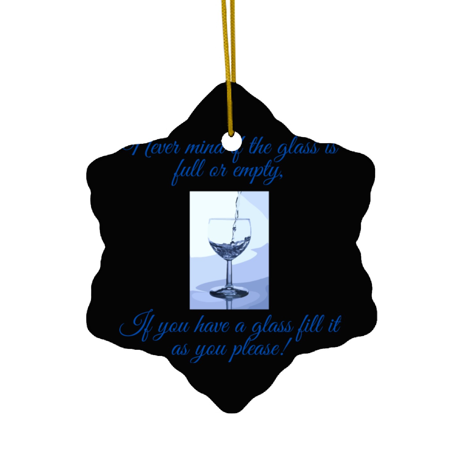 Glass is neither empty of full it is re-fillable Ceramic Ornaments
