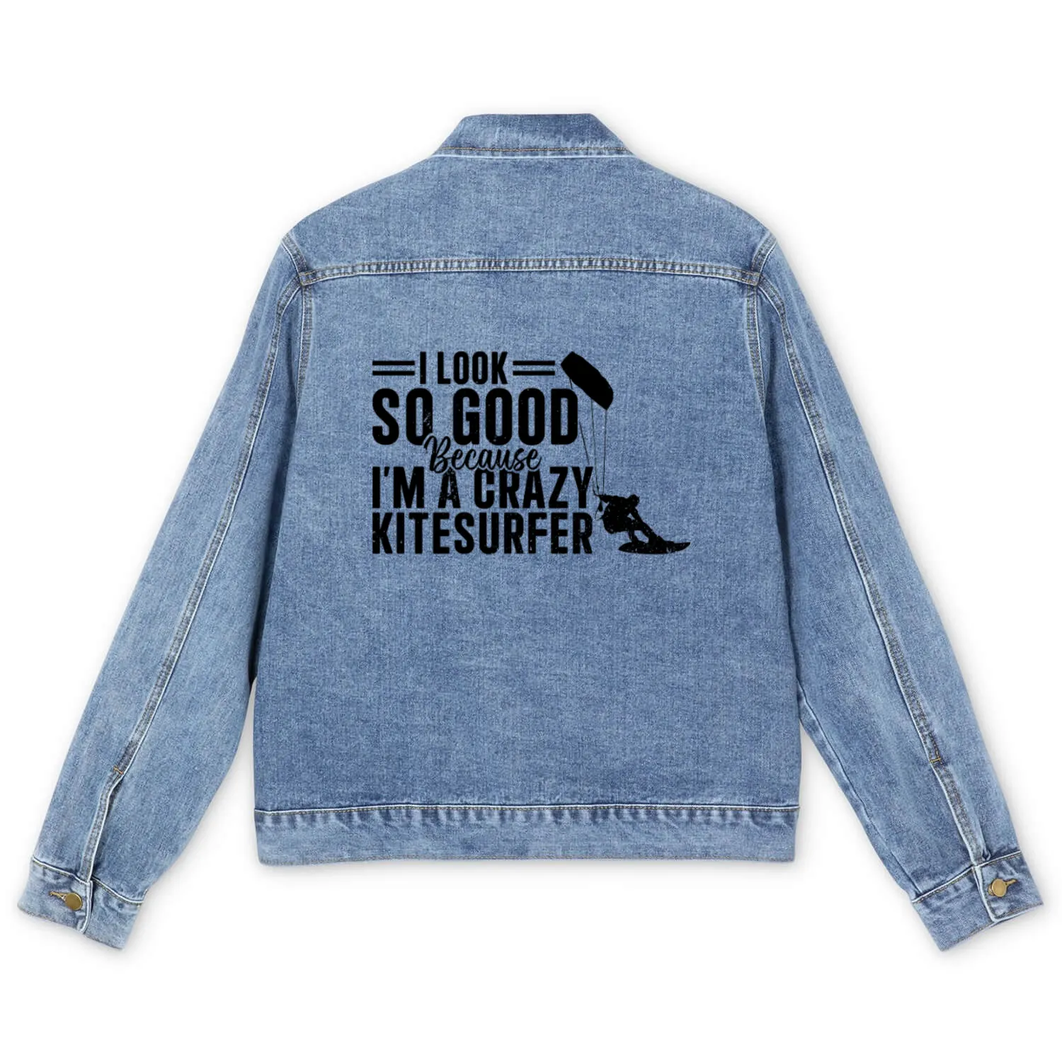 I look so good because I'm a crazy Kitesurfer Men's Denim Jackets