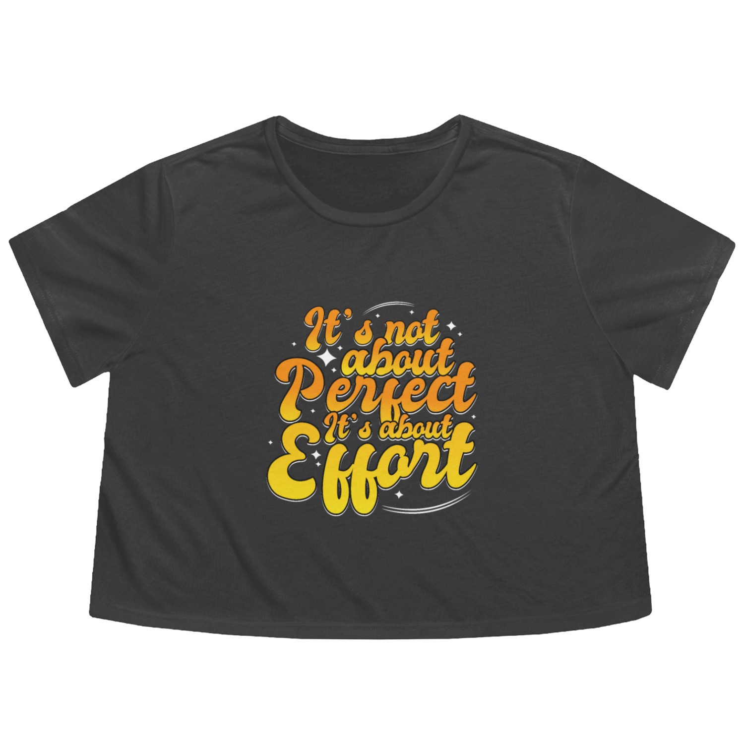 It's Not About Perfect It's About Effort Positive Flowy Cropped Tees