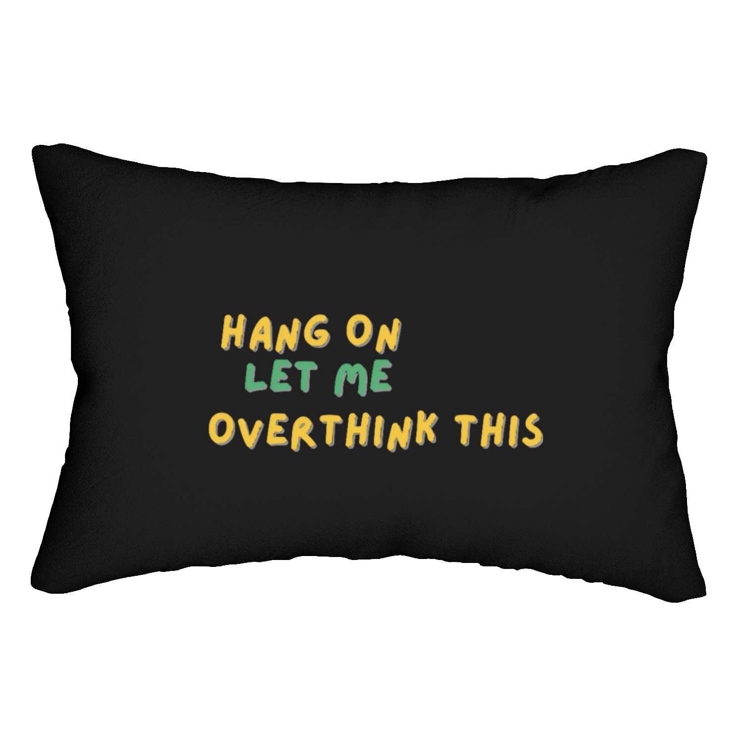 Hang on. Let me overthink this Lumbar Pillows