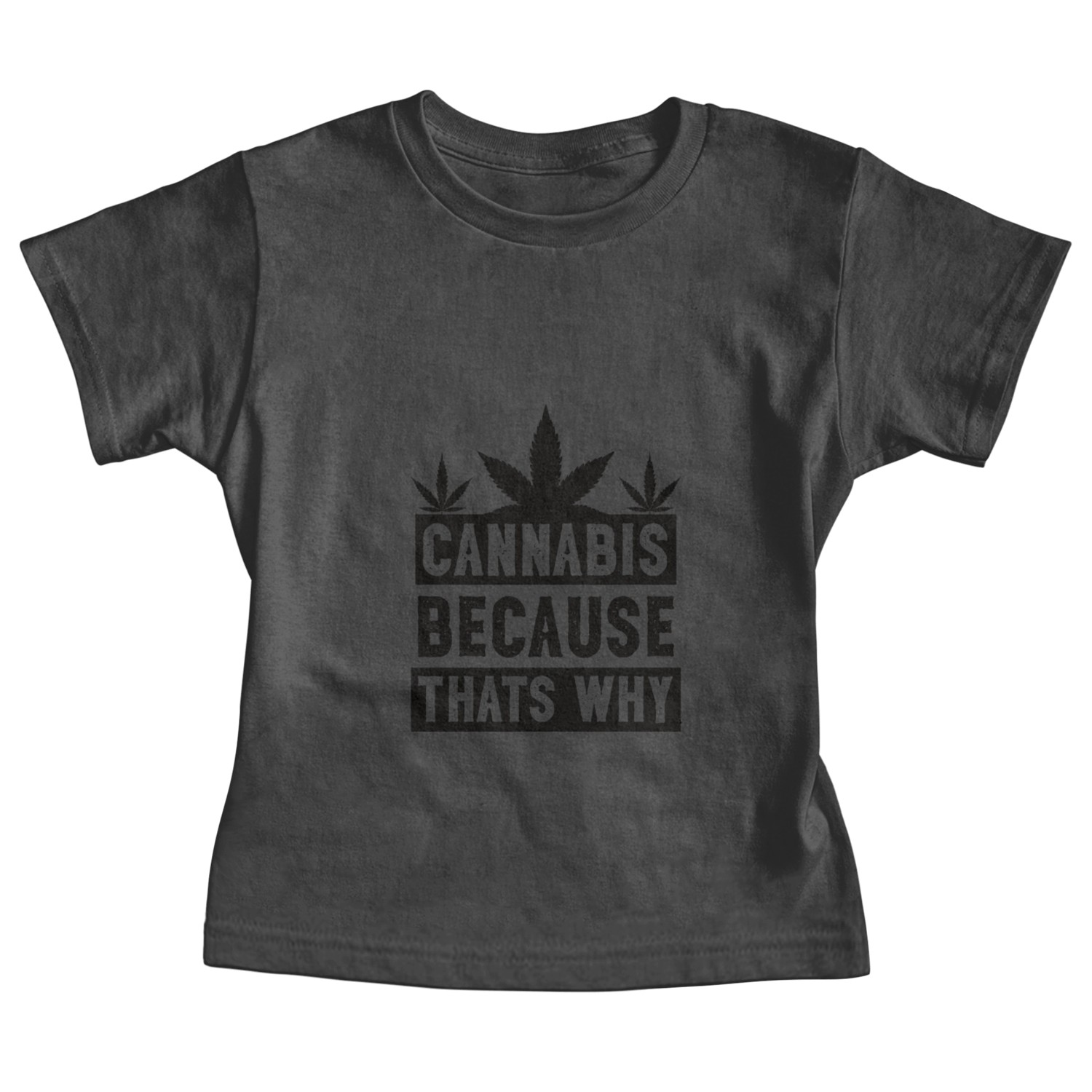Cannabis because thats why black Baby Tees