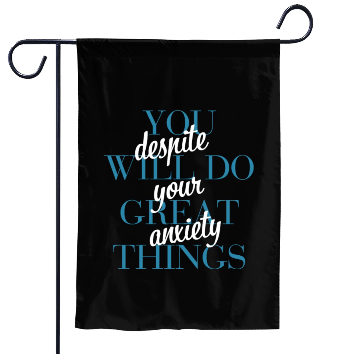 You Will Do Great Things Despite Your Anxiety Garden Flags