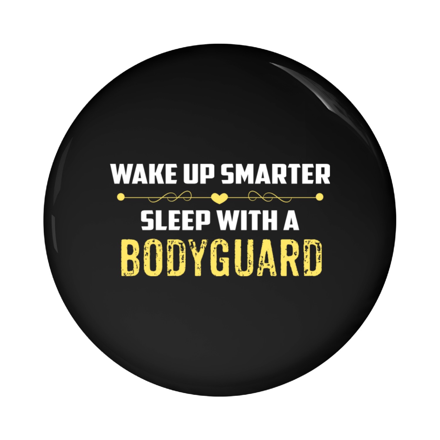 Wake Up Smarter Sleep With A BODYGUARD Pin Buttons