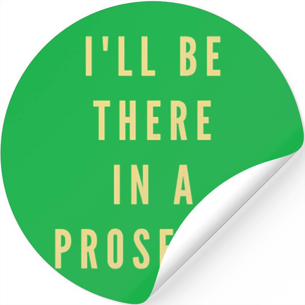 I'Ll Be There In A Prosecco Wine Stickers