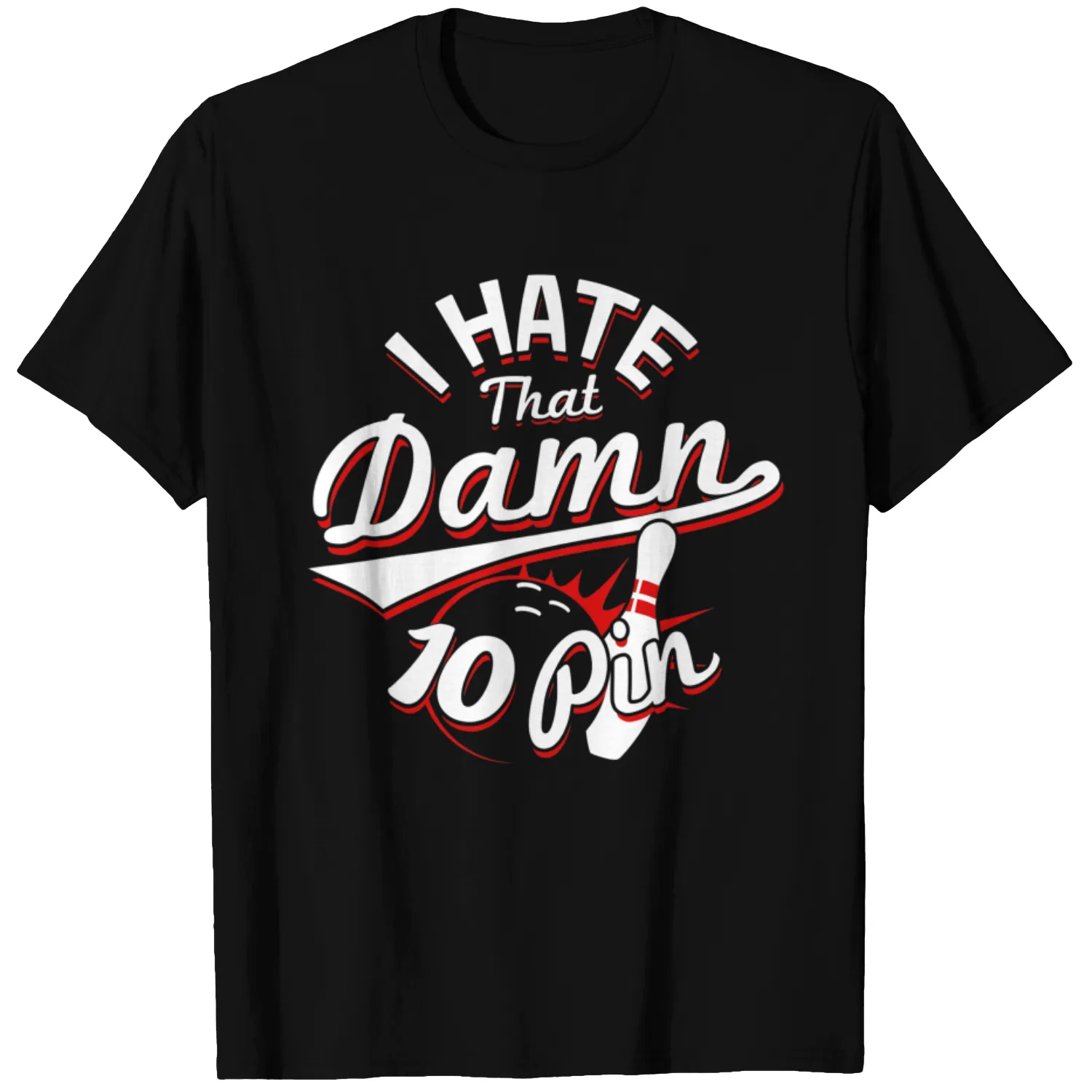 I Hate That Damn Ten Pin 10 Pin Funny Bowling T-Shirt