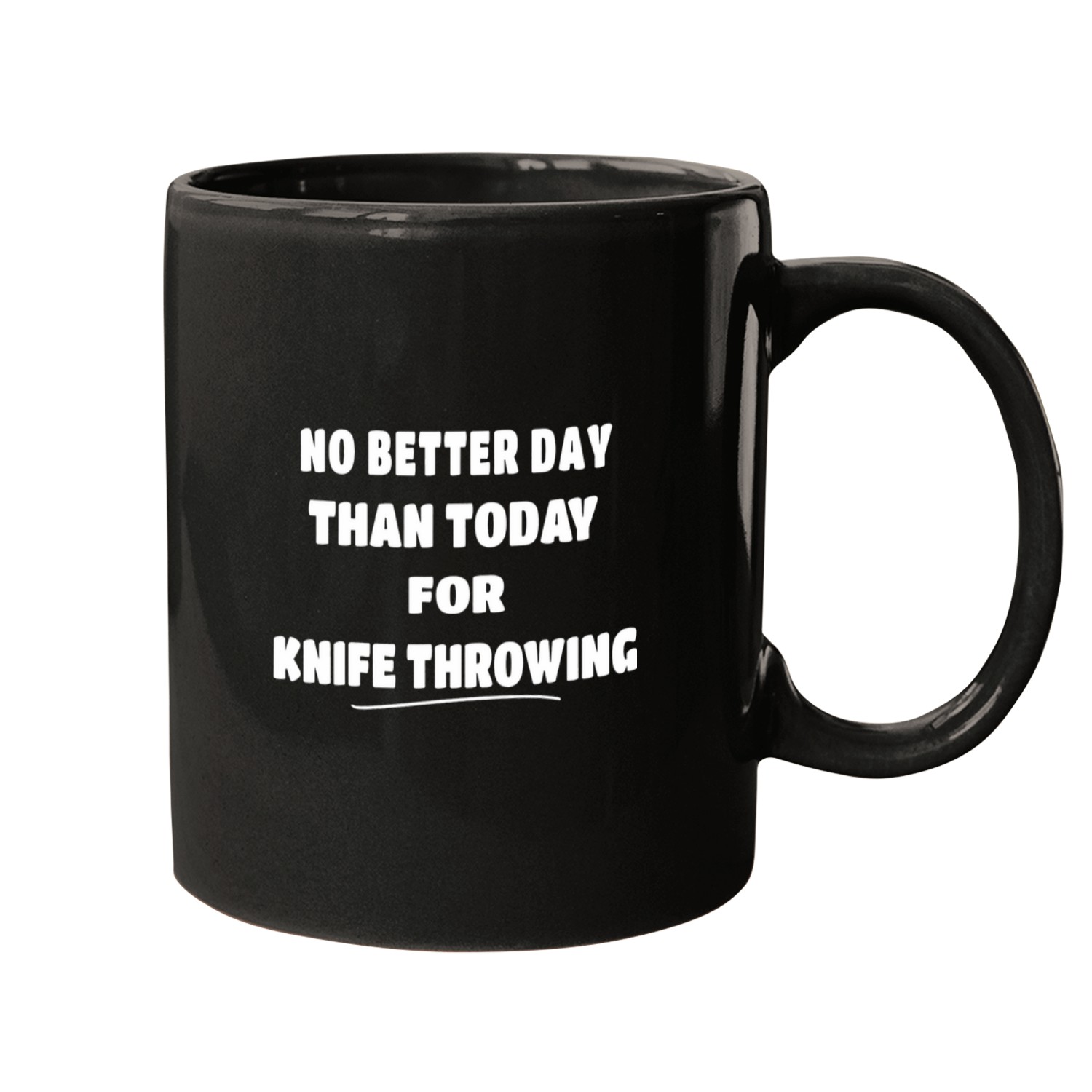 knifes Thrower No Better Day Than Today for knifes Throwing Mugs