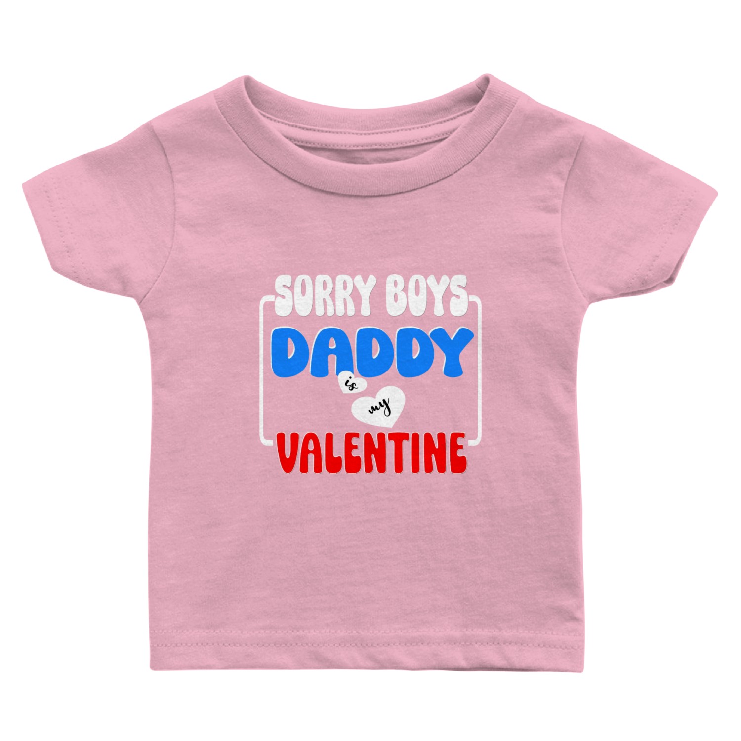 Sorry boys daddy Is My Valentine Baby T Shirts