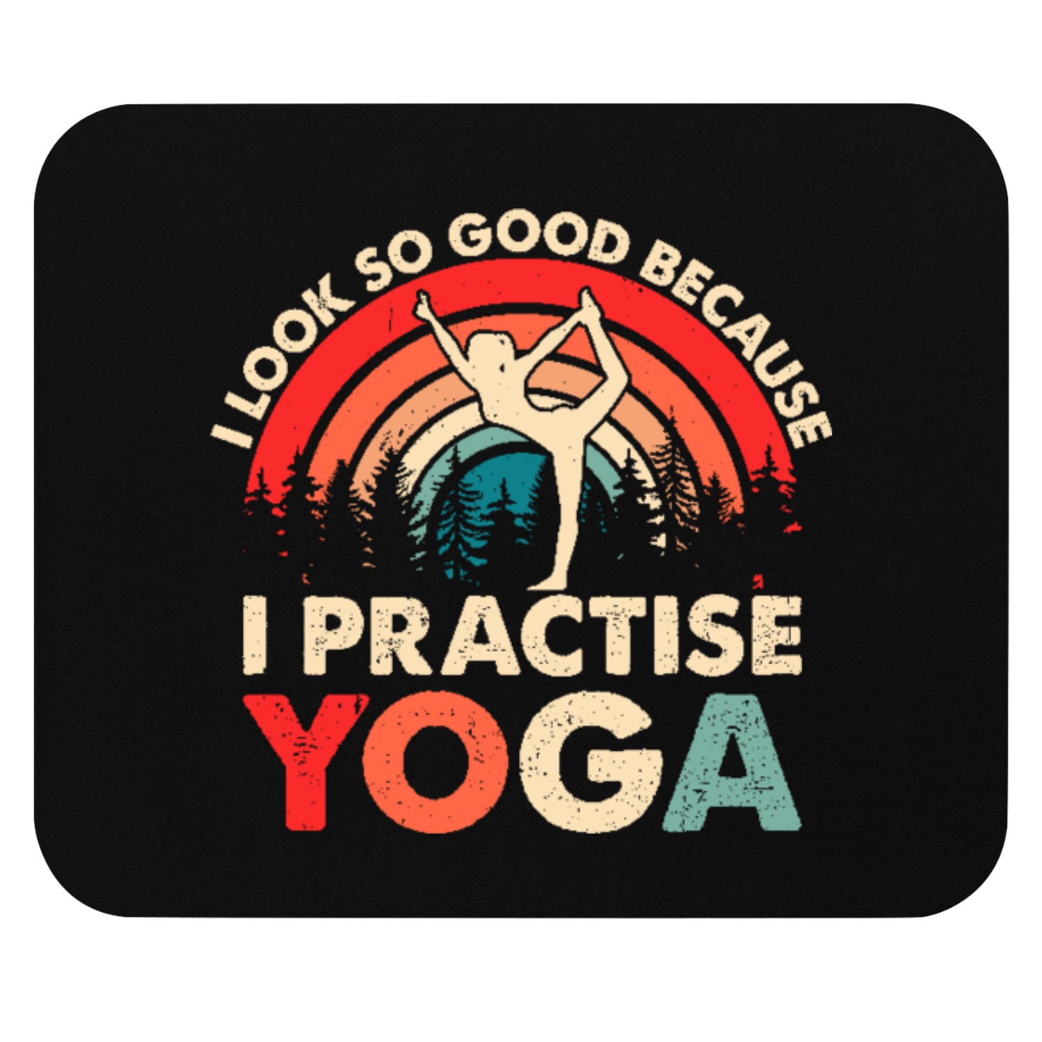 Yoga - I look so good because I practise yoga Mouse Pads
