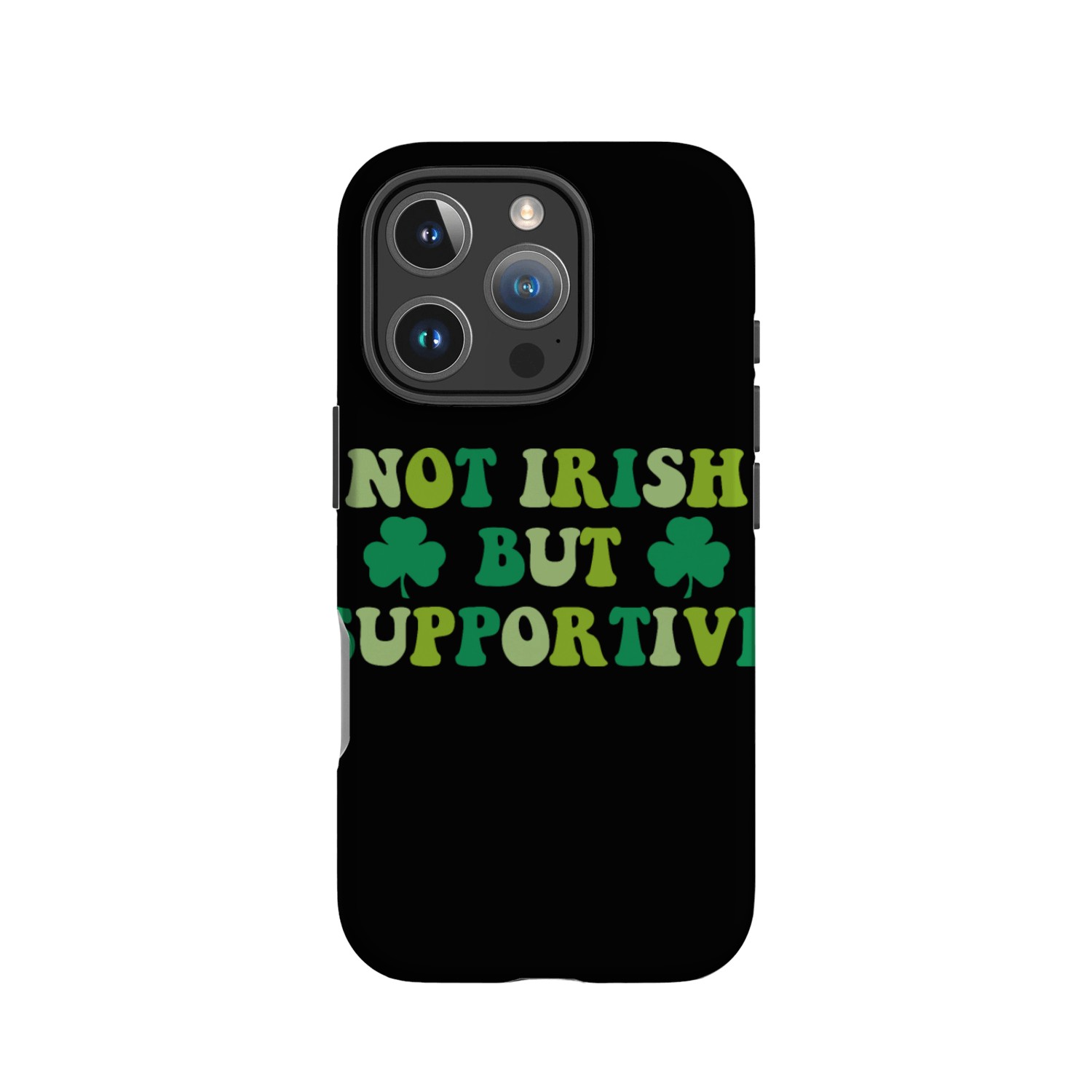 Not Irish But Supportive For St.Patrick Day IPhone Cases