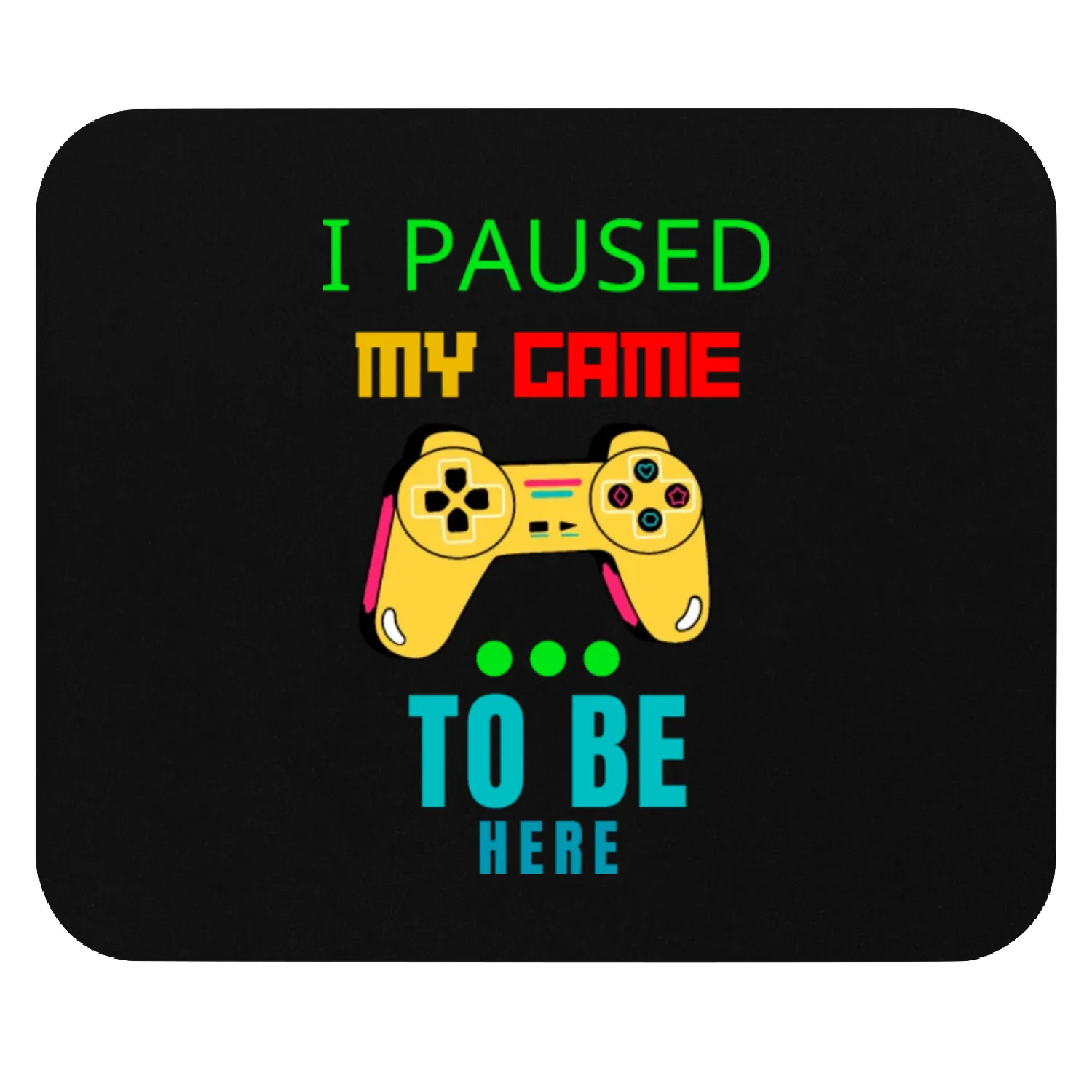 i paused my game to be here Mouse Pads