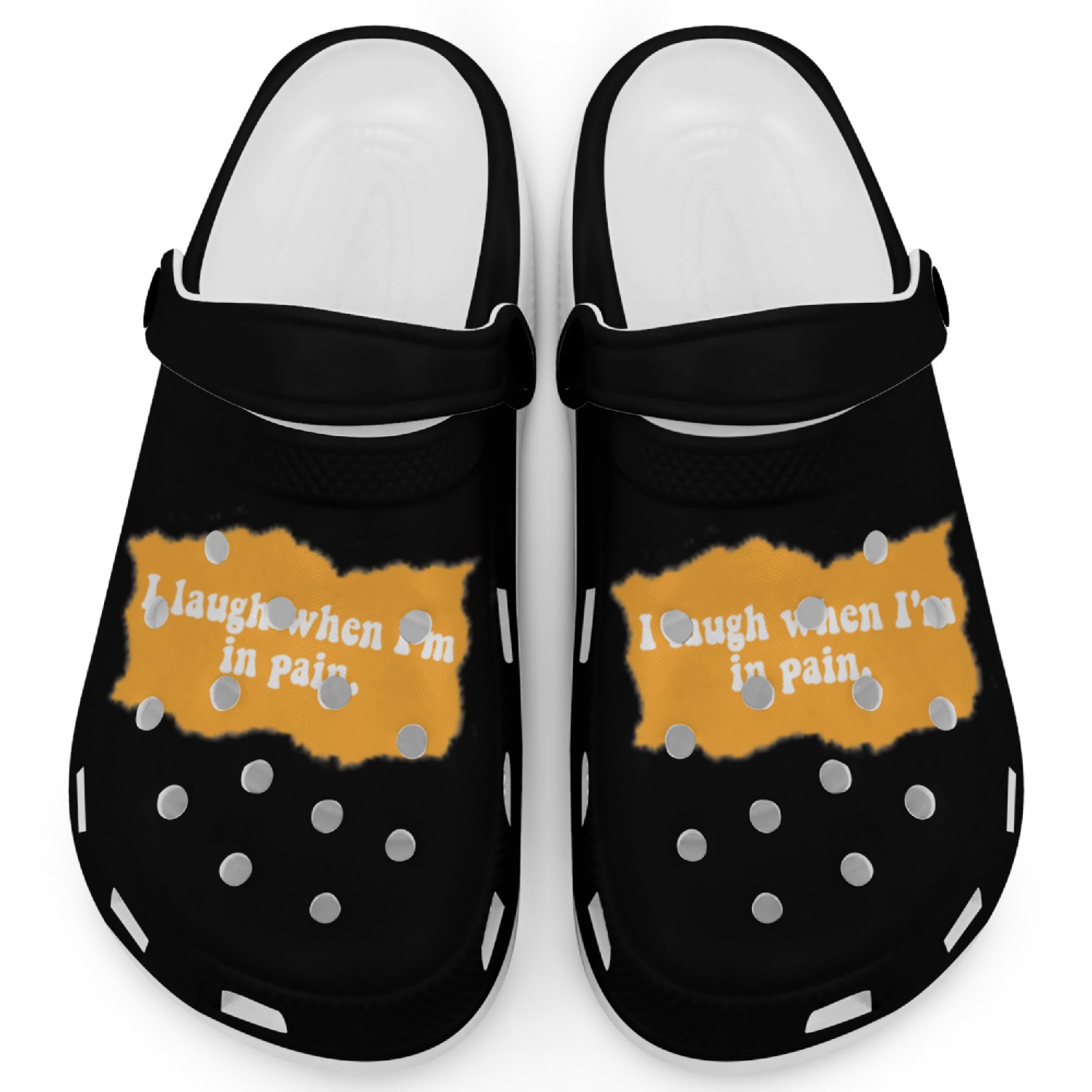 I laugh when I'm in pain. Proverb Clogs