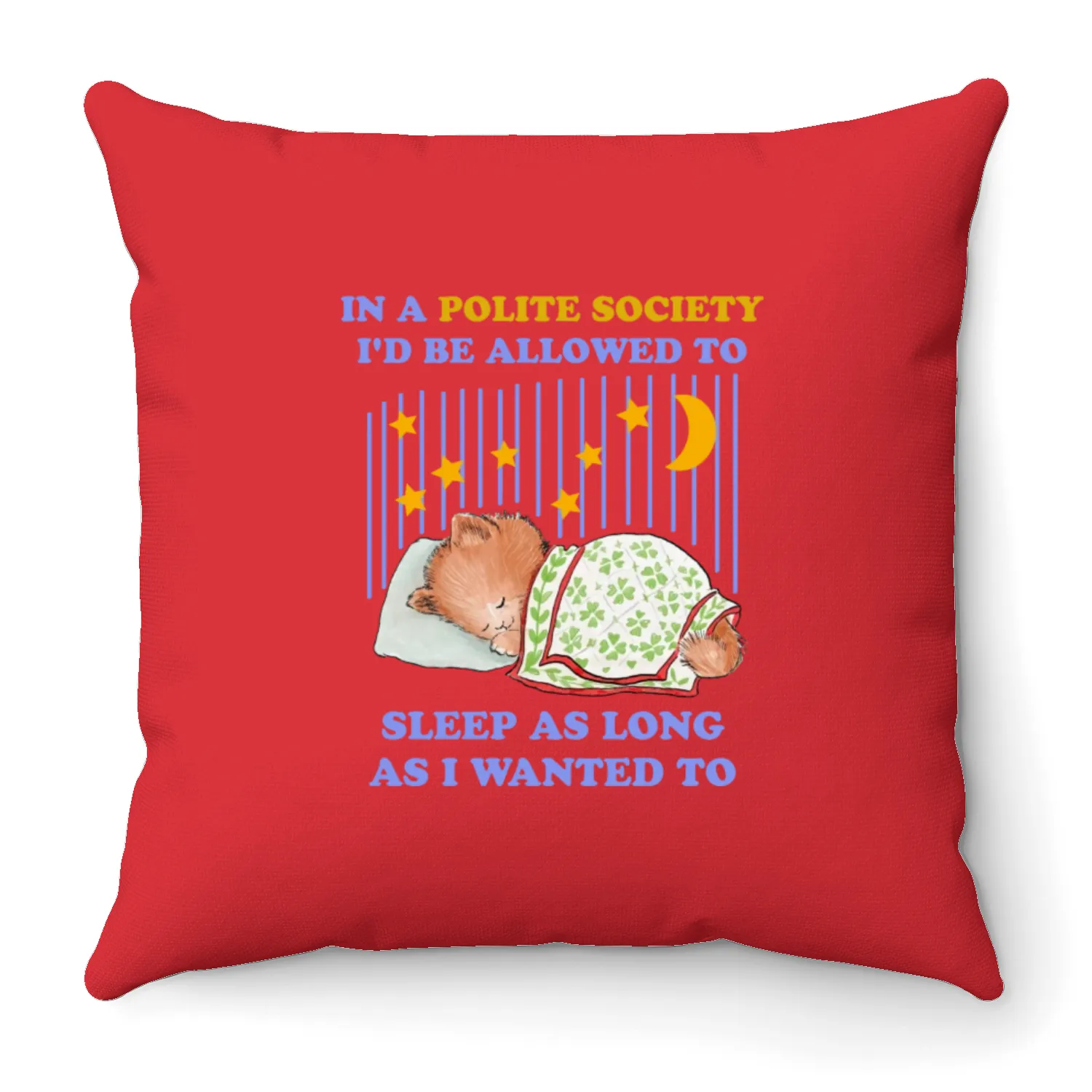 In A Polite Society I'd Be Allowed To Sleep Throw Pillows