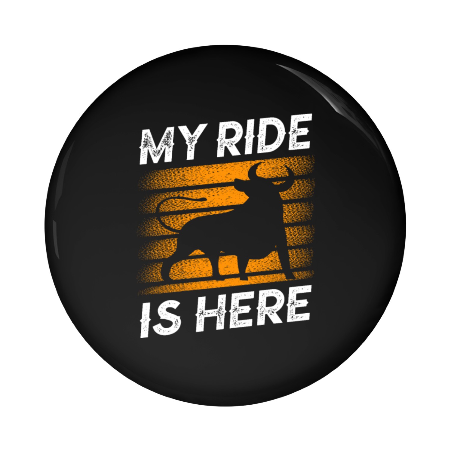 My Ride Is Here Bull Rider Bull Riding Rodeo Pin Buttons