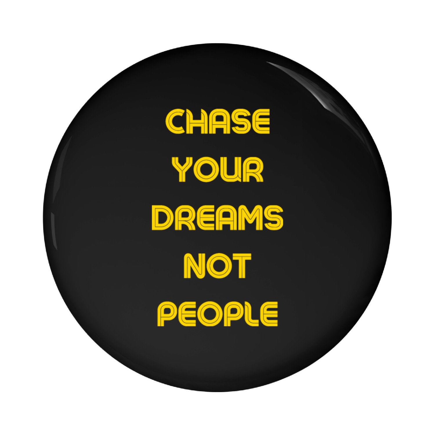 Chase your dreams not people Pin Buttons