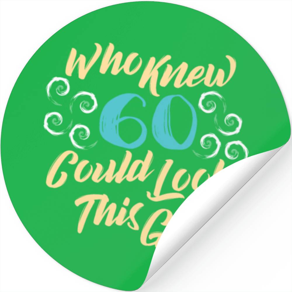60th Birthday - Who knew 60 could look this good Stickers