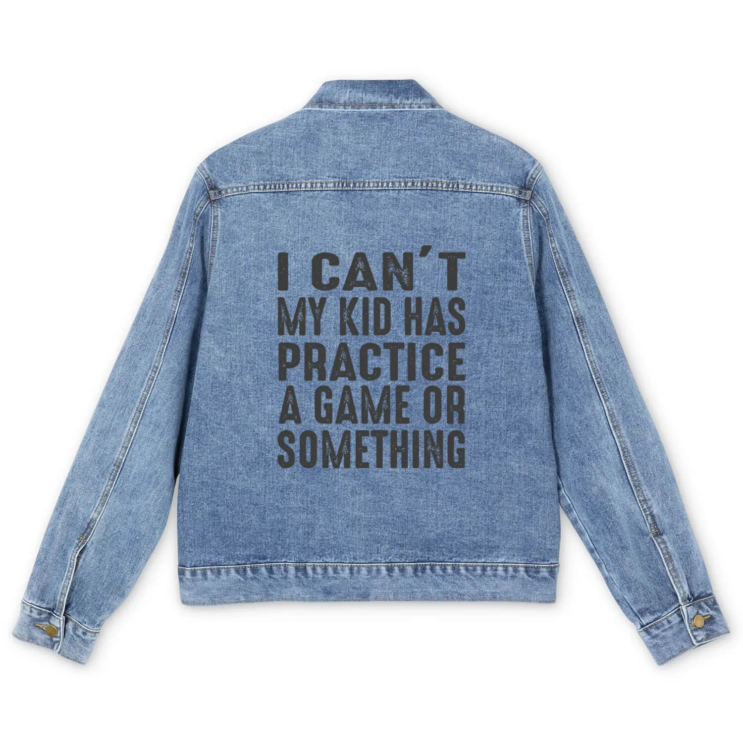 I Cant My Kid Has Practice A Game Or Something Men's Denim Jackets