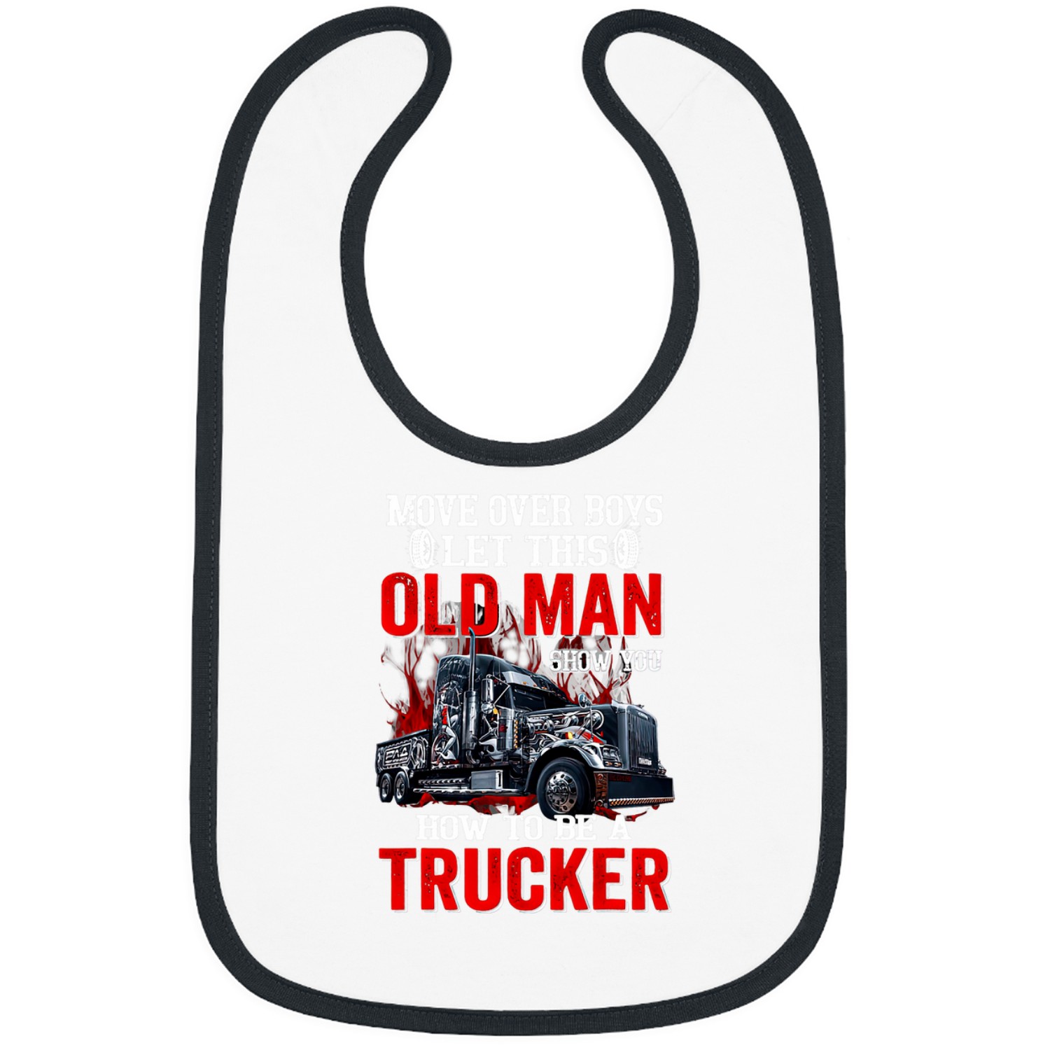 Move Over Boys Let This Old Man Show You How To Be A Trucker 3 Bibs