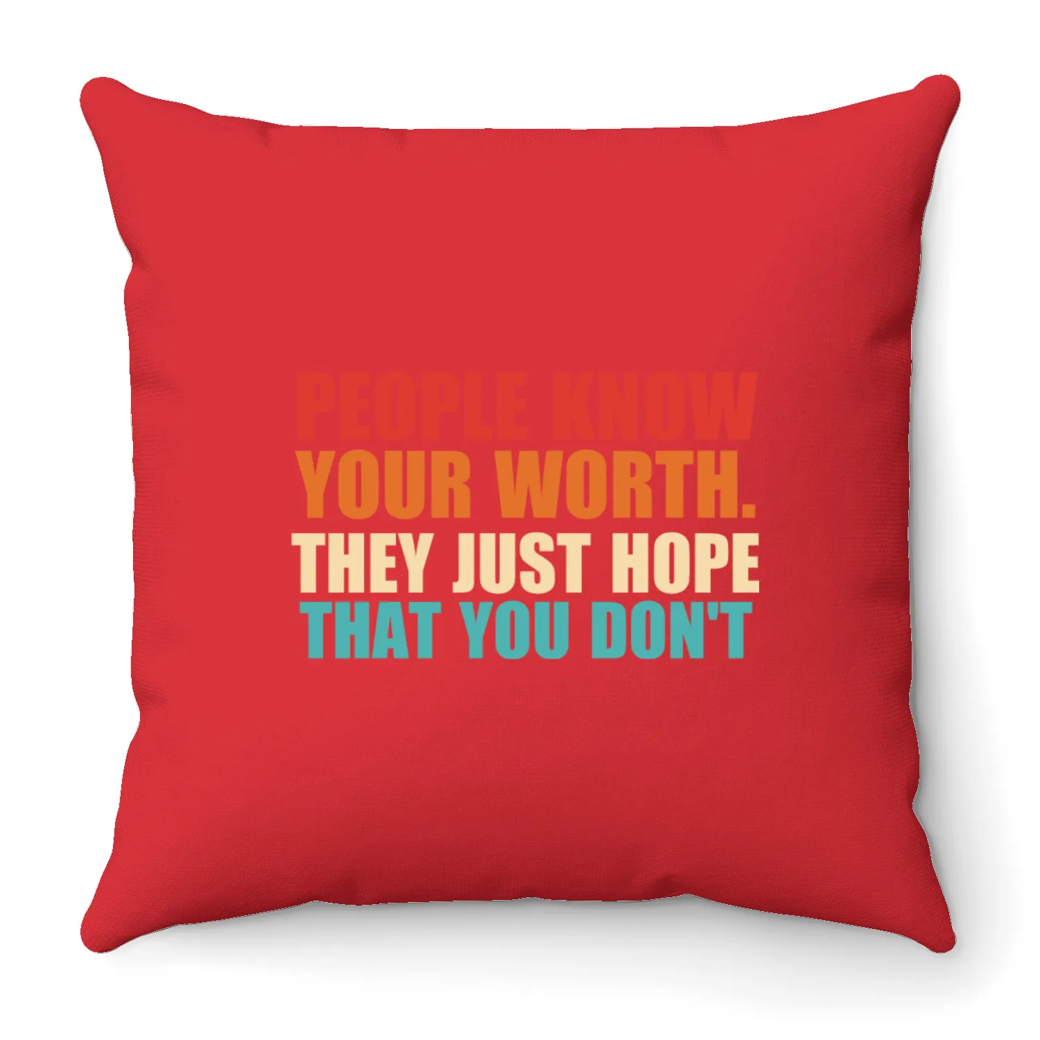 People Know Your Worth. They Just Hope That Throw Pillows