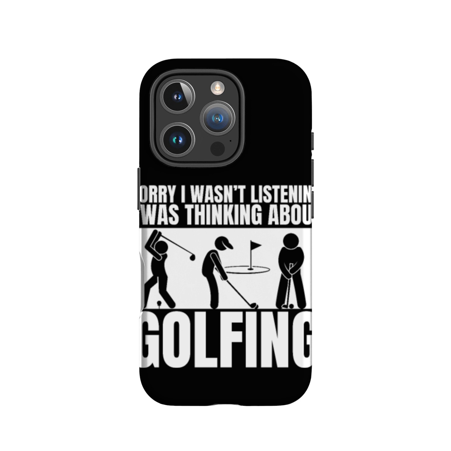 Golfing Sorry I Wasn't Listening Thinking About IPhone Cases