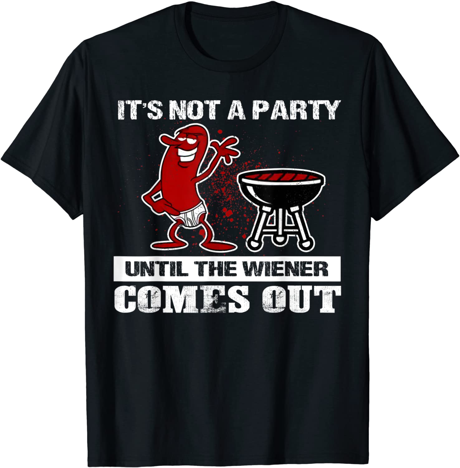 It's Not A Party Until The Wiener Comes Out Hot Dog BBQ T-Shirt