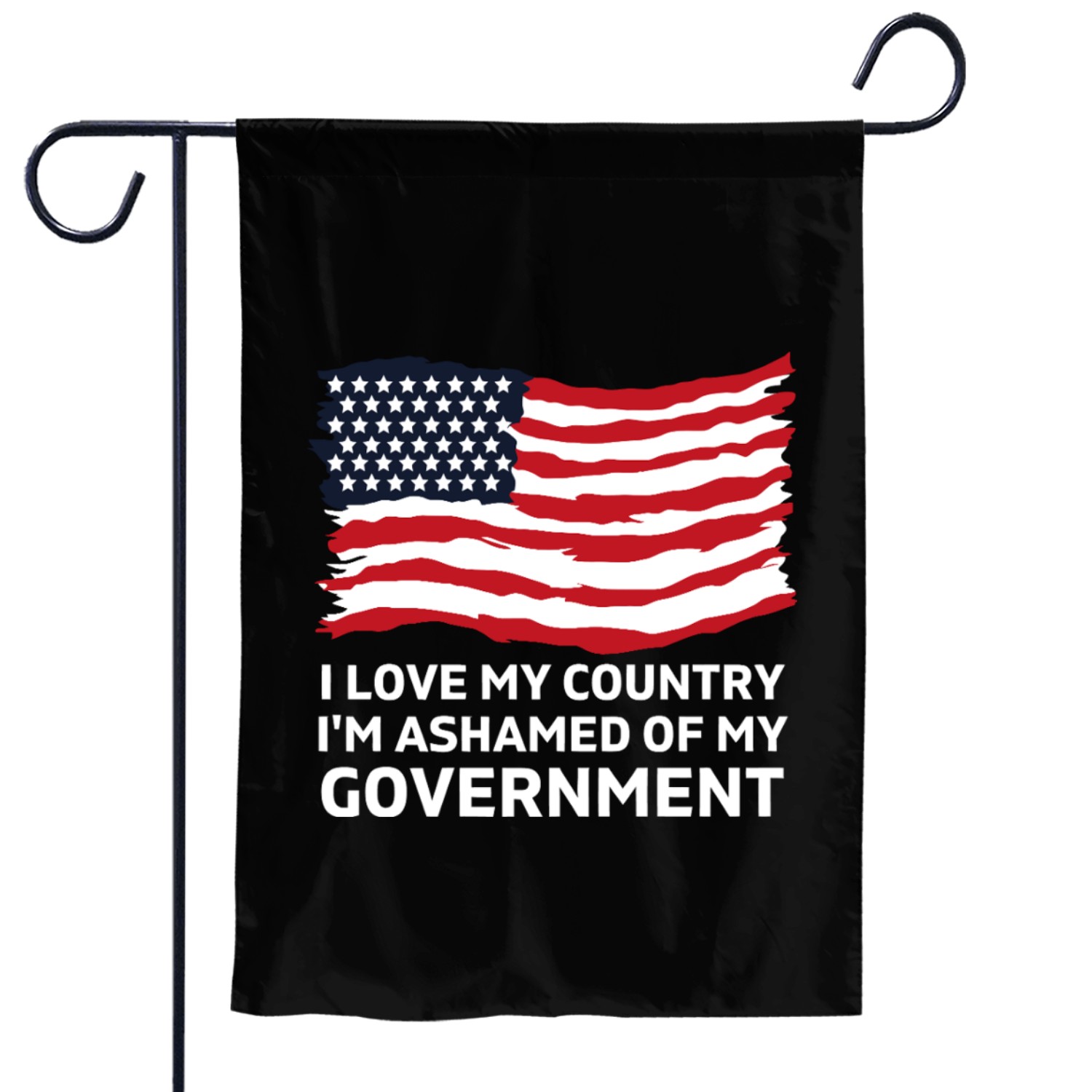 I Love My Country Im Ashamed Of My Government Garden Flags