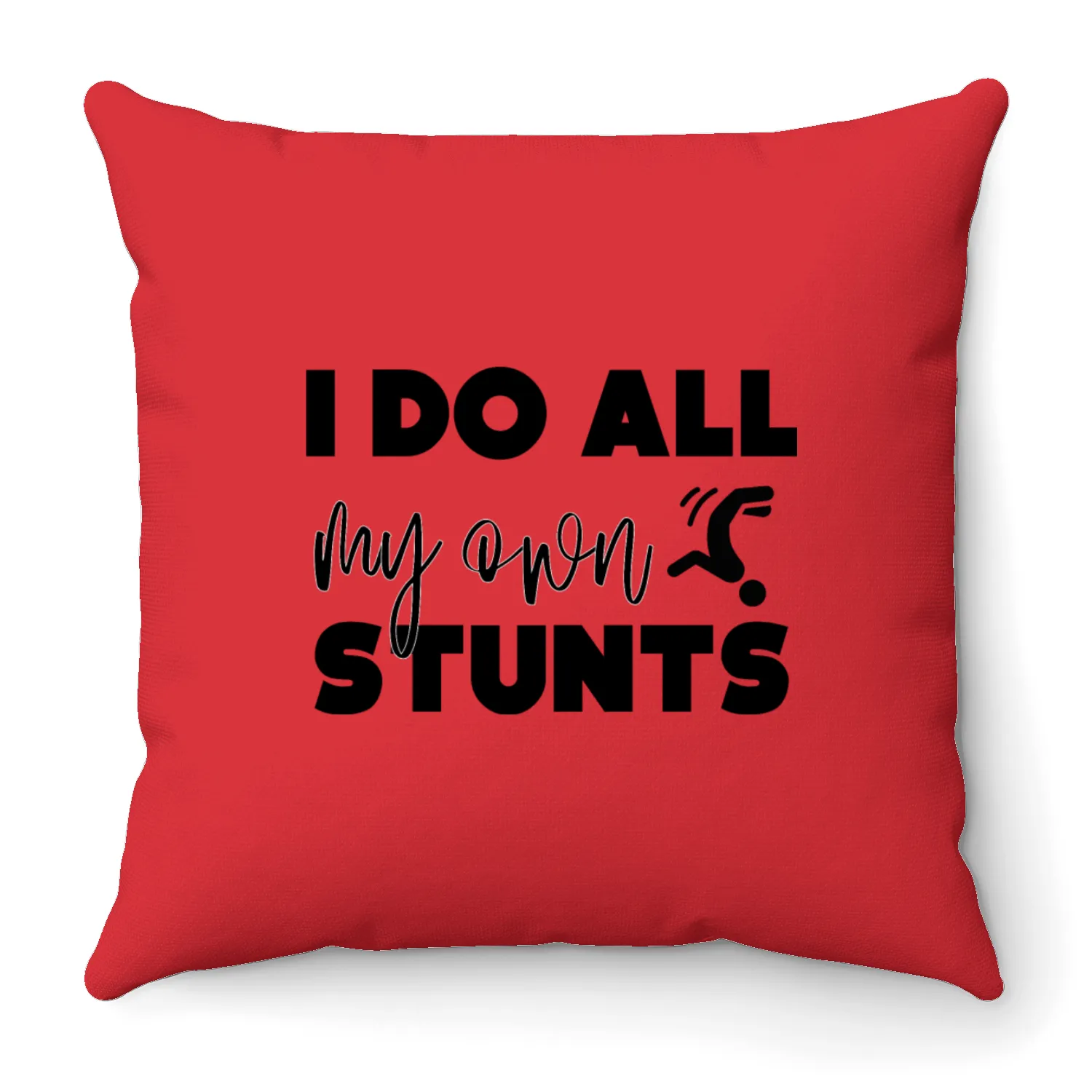 I do all my own stunts Throw Pillows