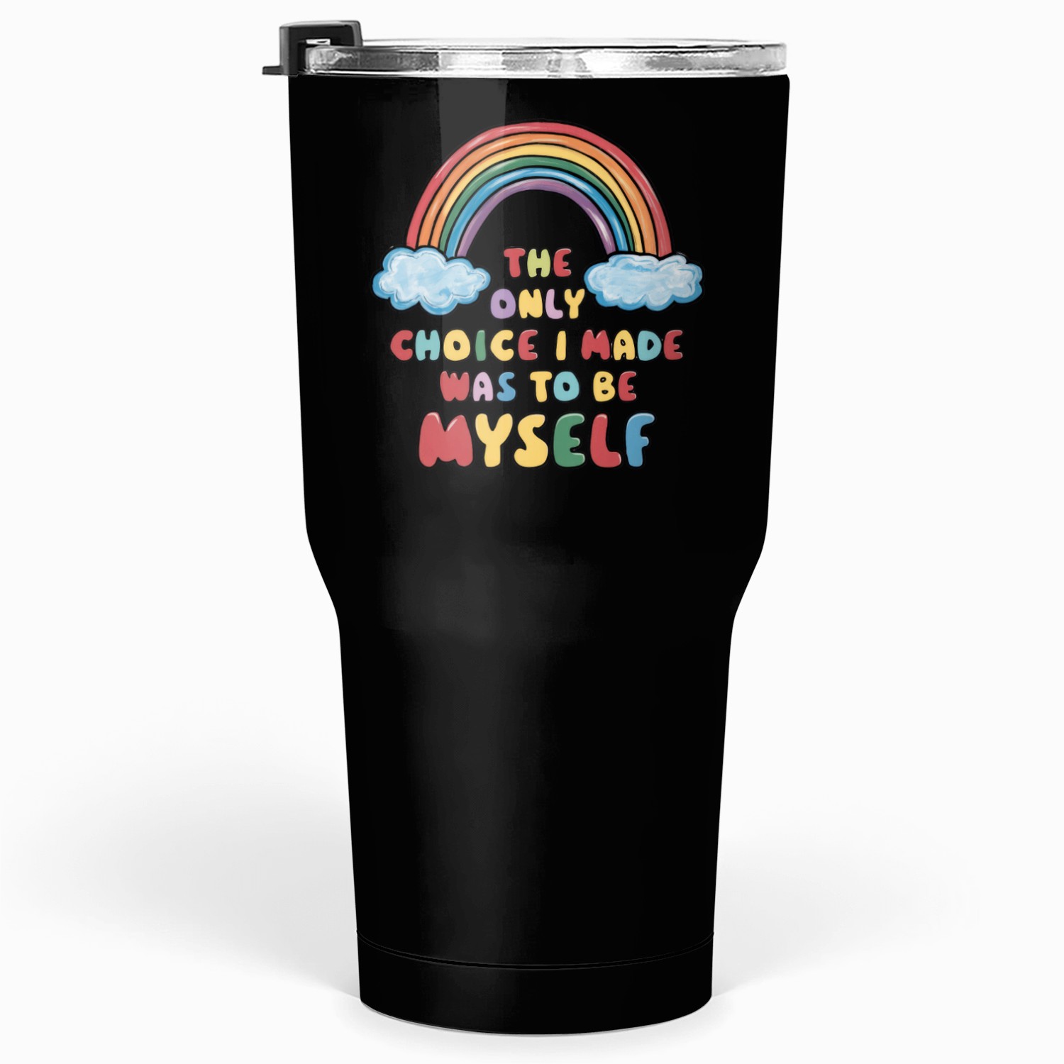 The Only Choice I Made Was To Be Myself Tumblers 30 Oz